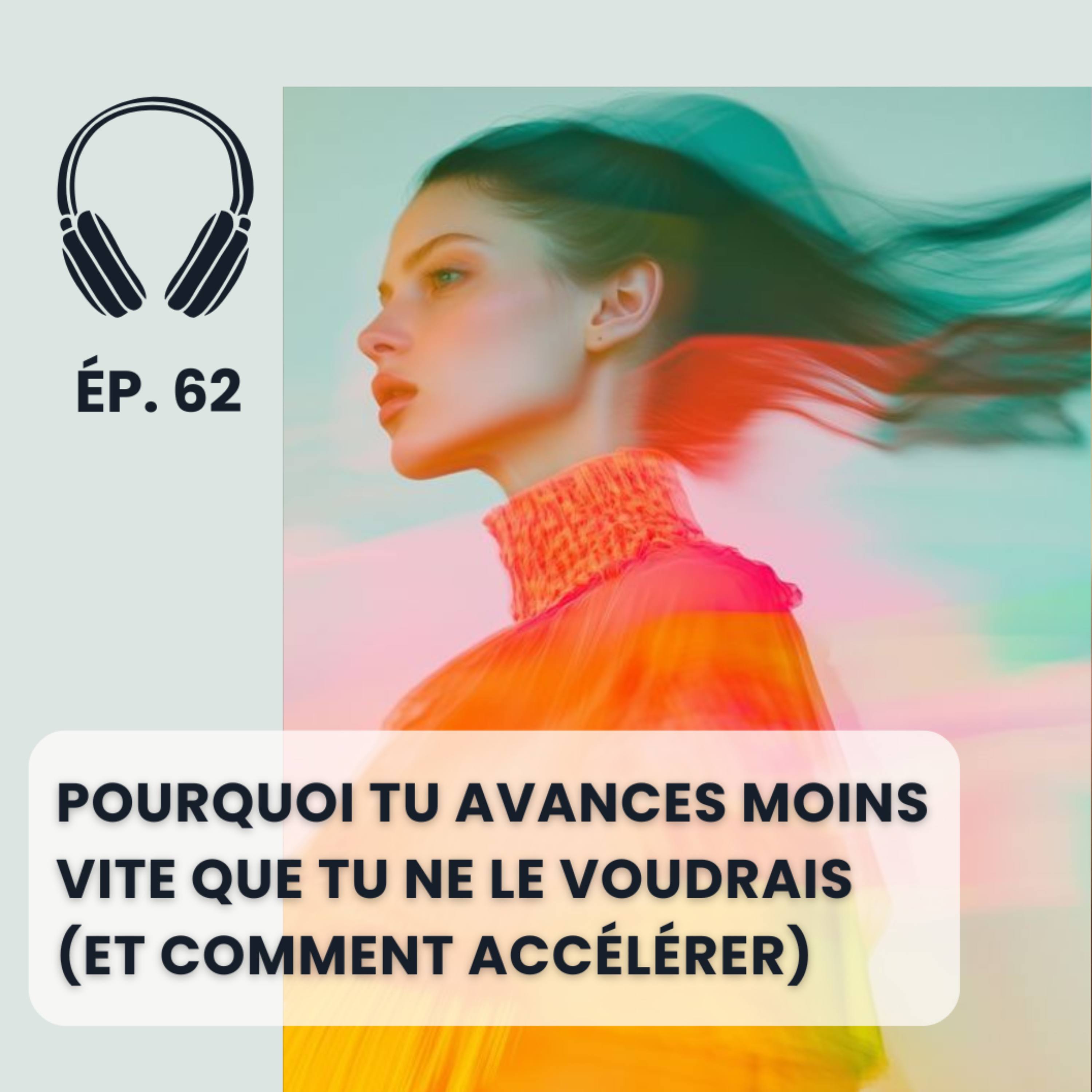 Pourquoi tu avances moins vite que tu ne le voudrais (et comment accélérer) episode artwork