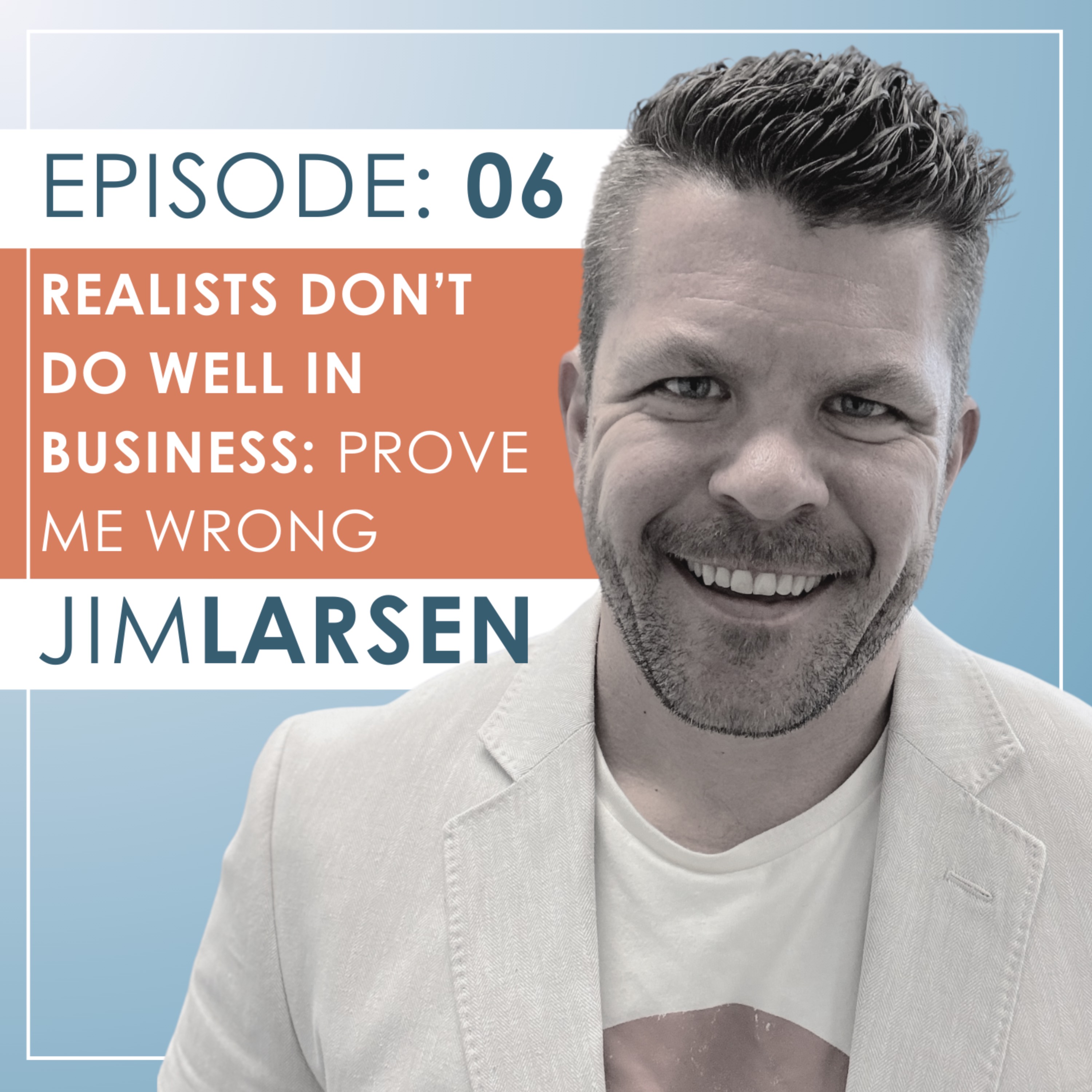 Realists Don't Do Well in Business: Prove me Wrong episode artwork
