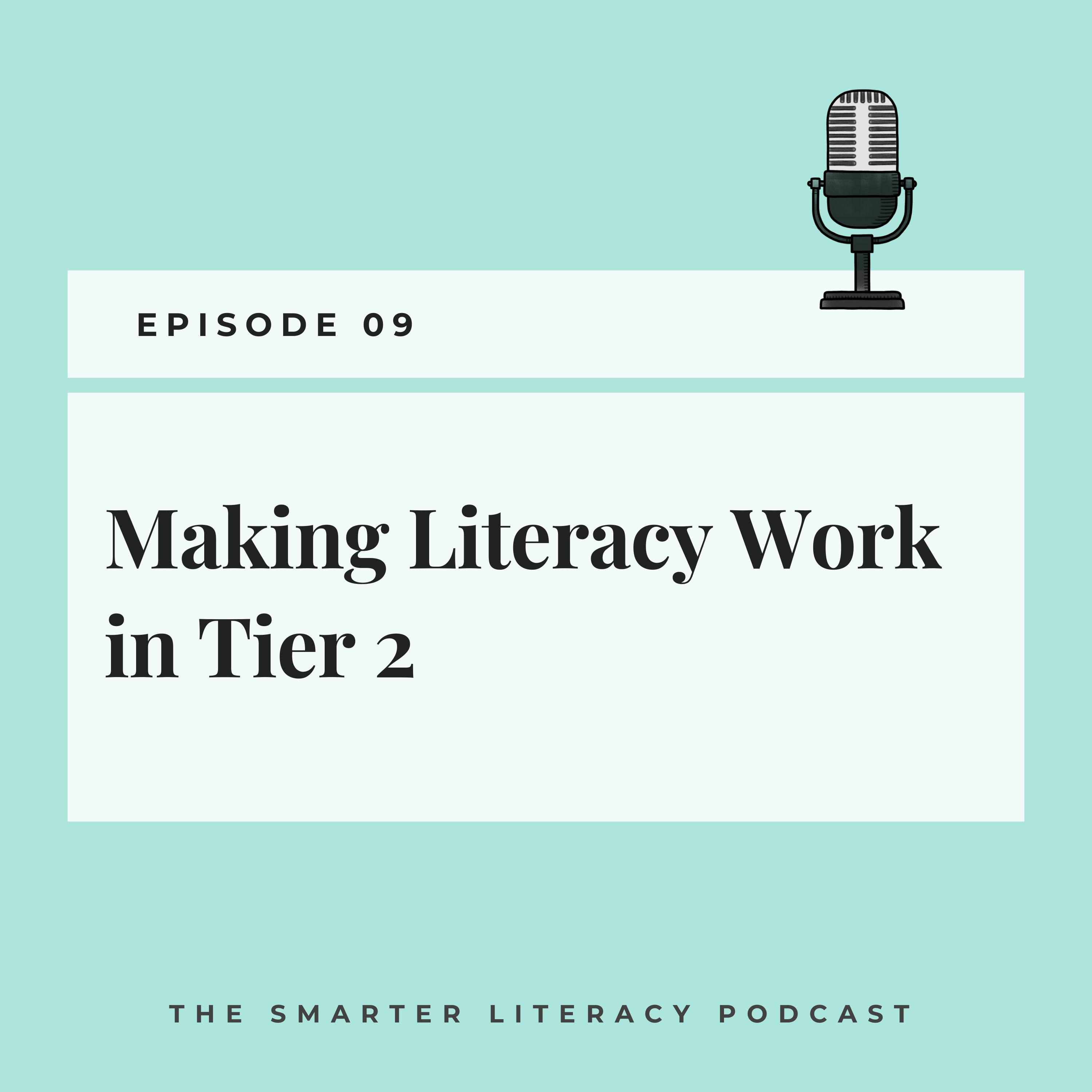 Episode 9 - Making Literacy Work in Tier 2