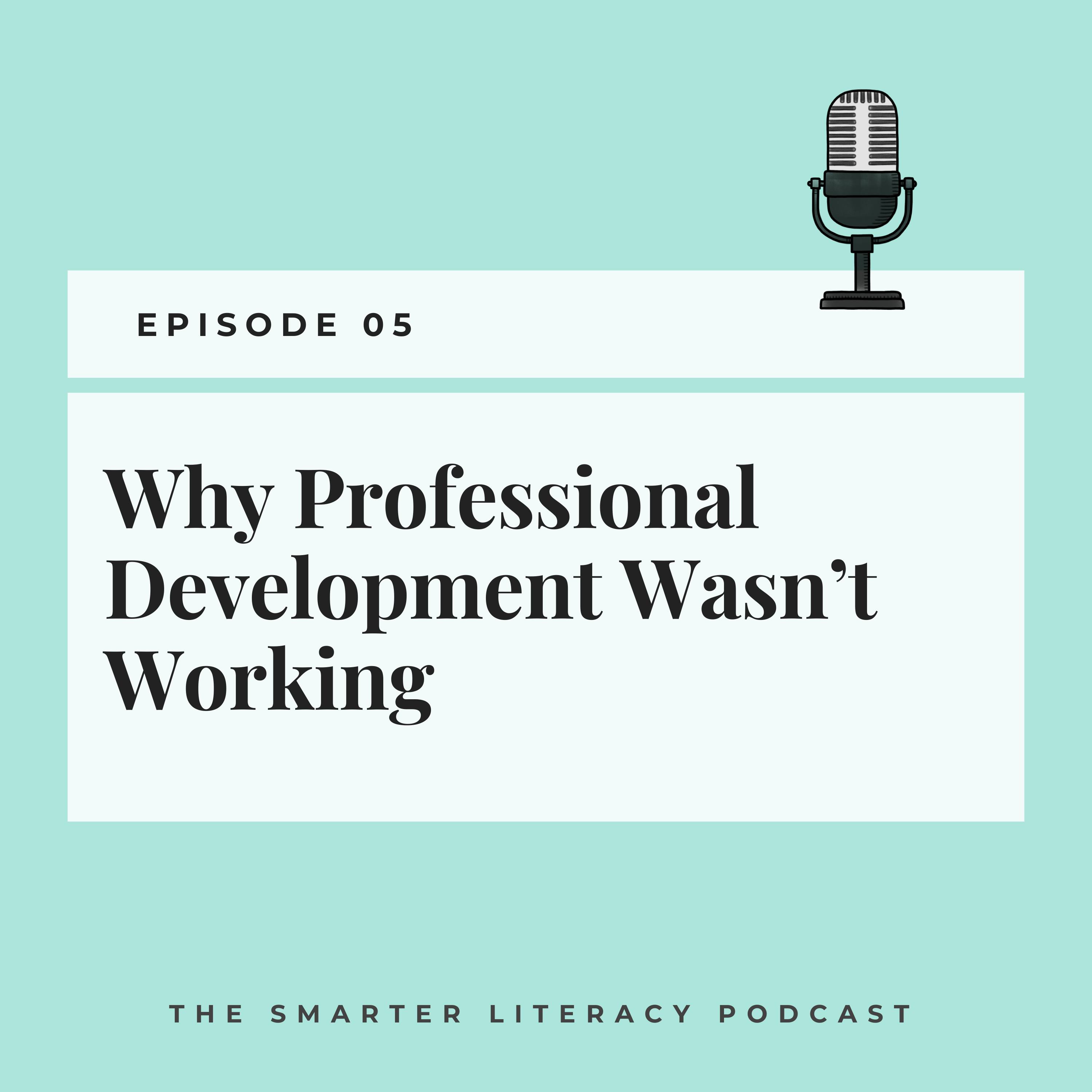 Episode 5 - Why Professional Development Wasn’t Working