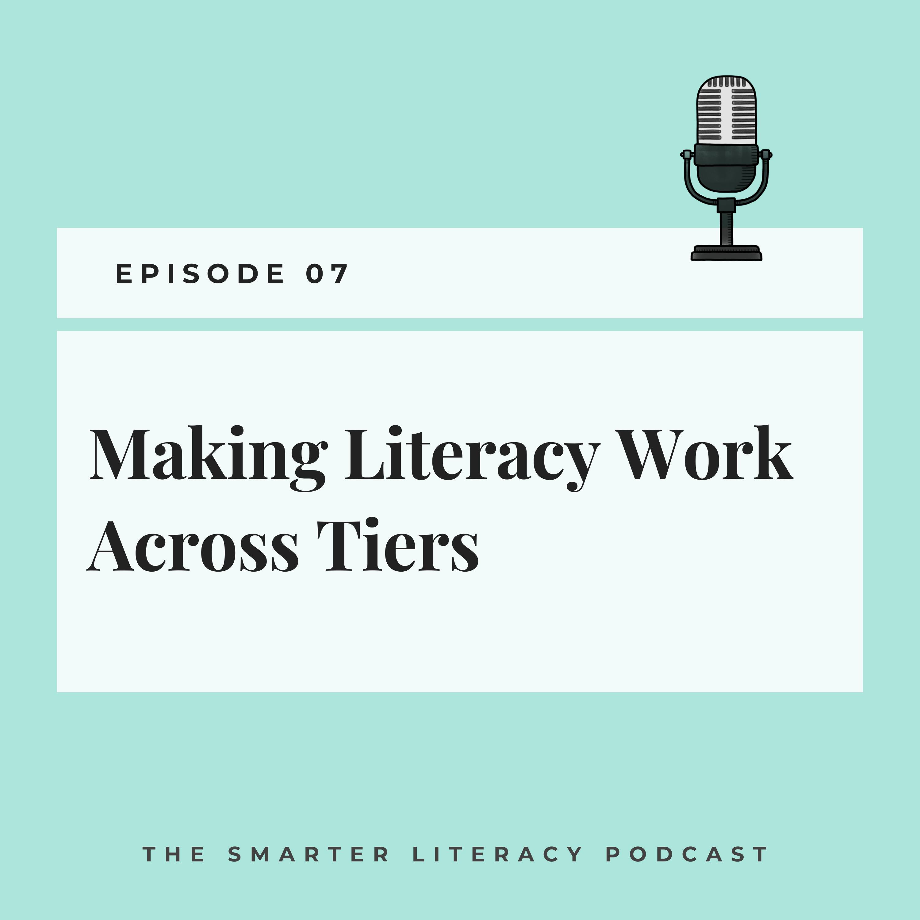 Episode 7 - Making Literacy Work Across Tiers