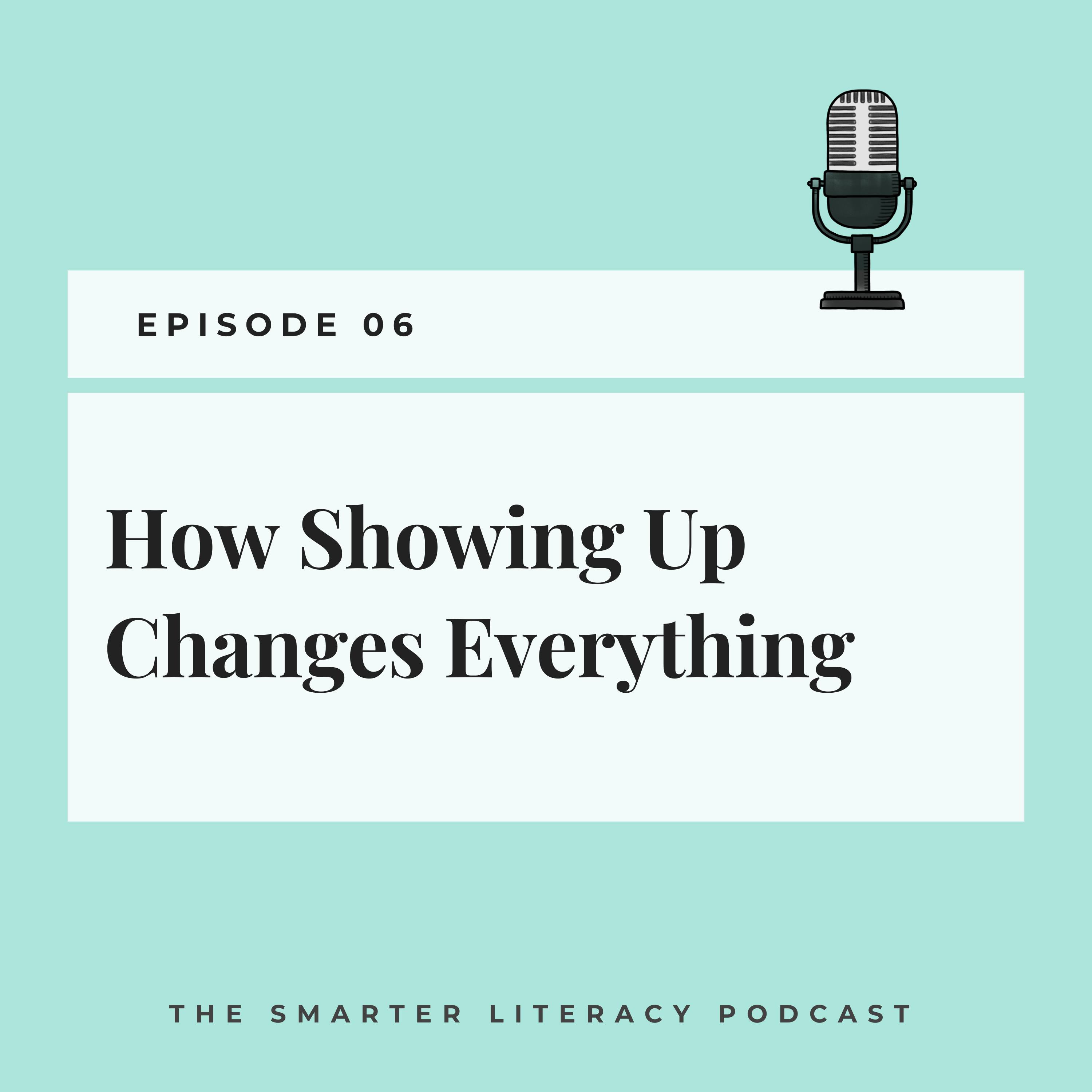 Episode 6 - How Showing Up Changes Everything