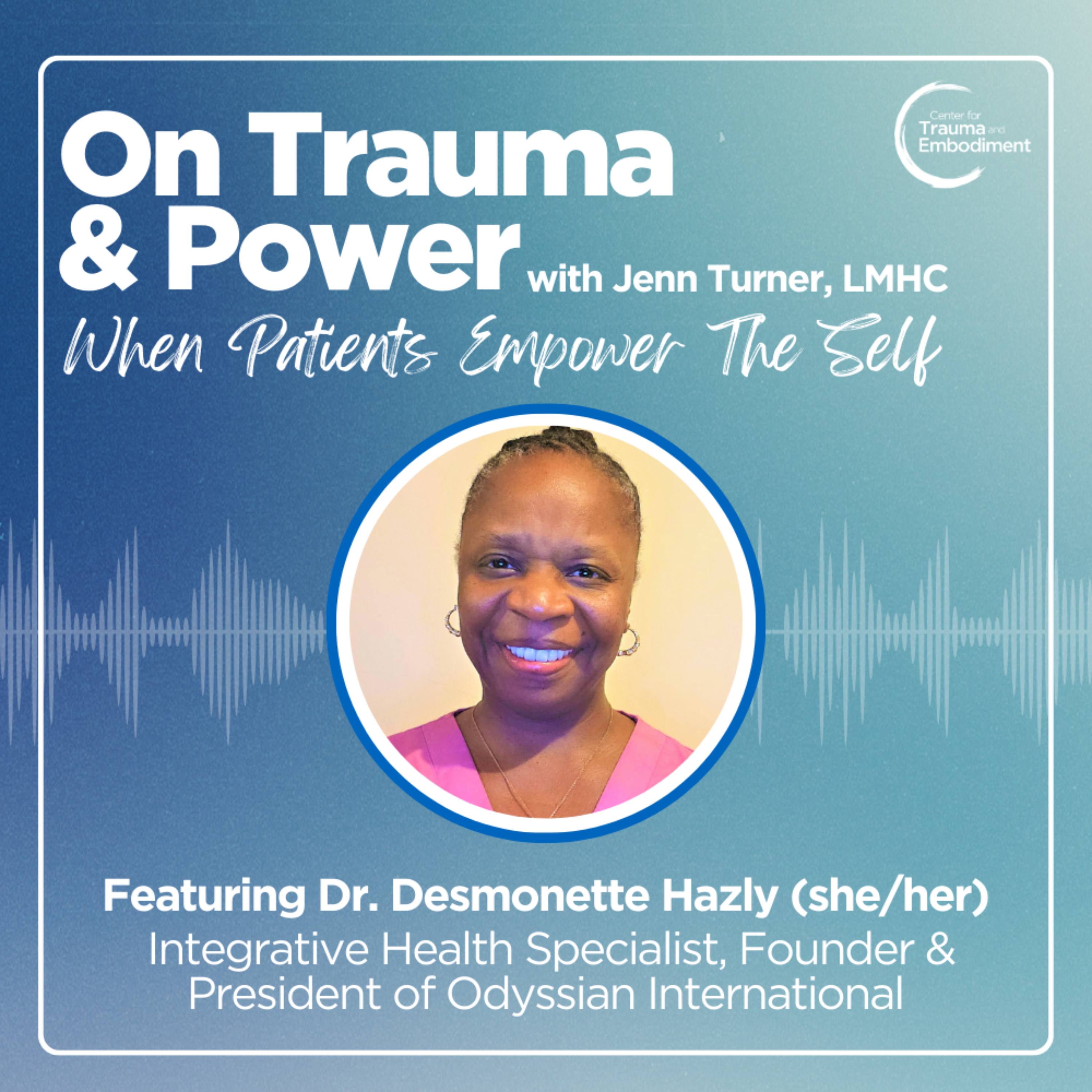 When Patients Empower The Self ft. Dr. Desmonette Hazly episode artwork