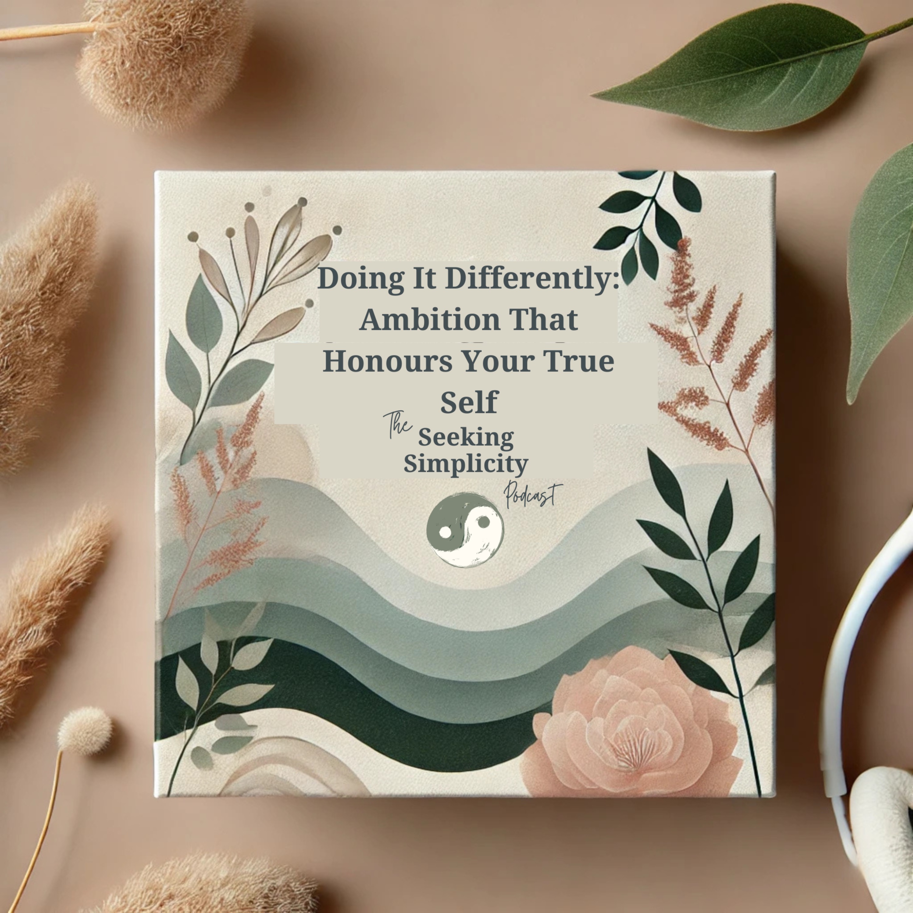 Doing It Differently: Ambition That Honors Your True Self