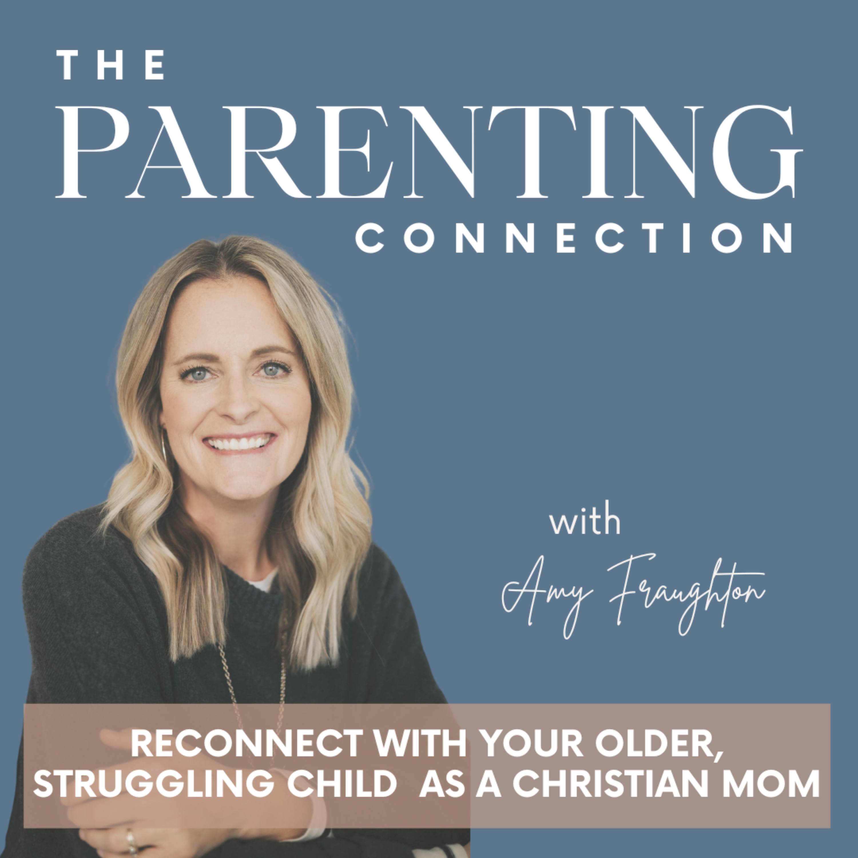 The Parenting Connection | build connection, parenting styles, depression in teens, anxiety in teens, Christian parenting