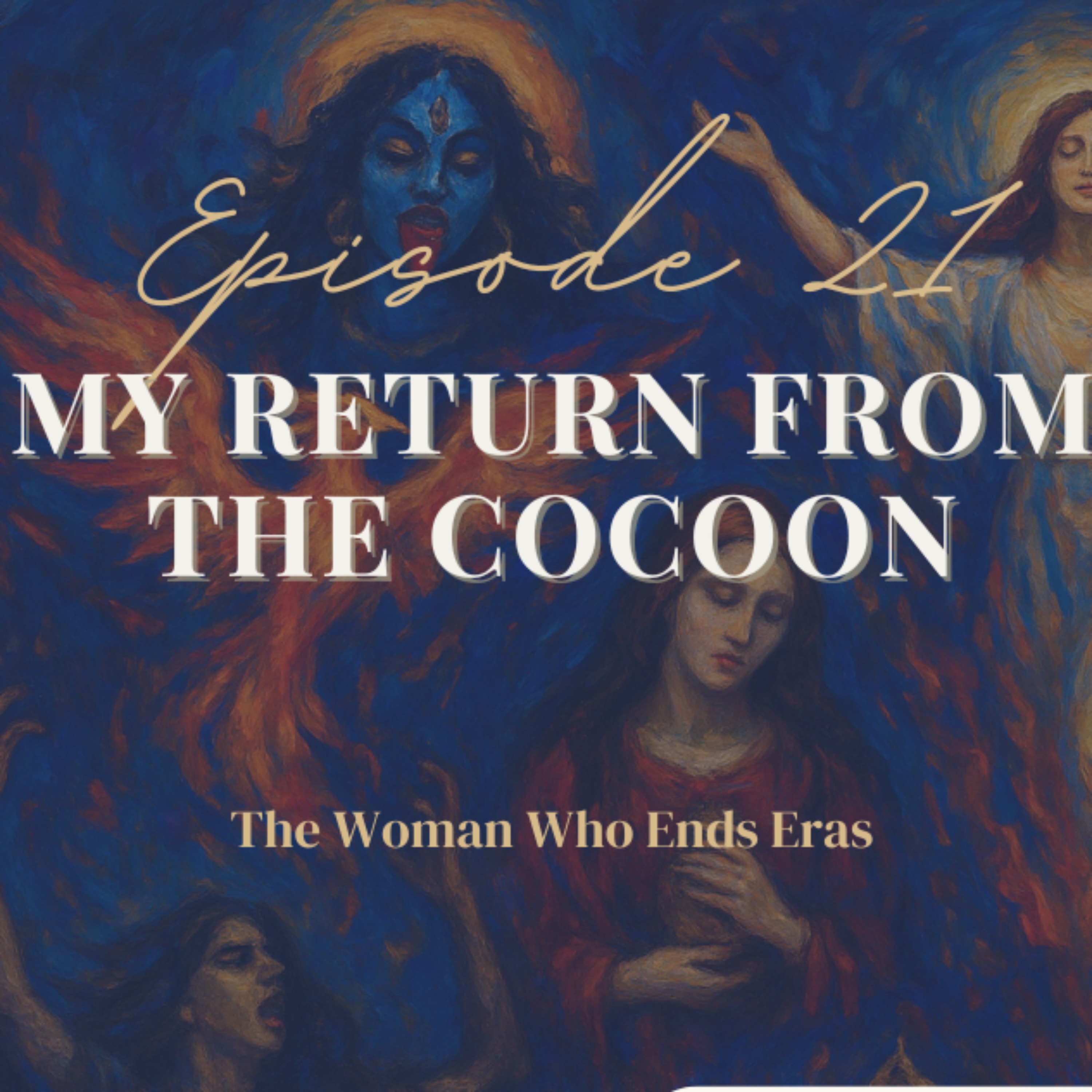 21 - The Woman Who Ends Eras - My Return From the Cocoon