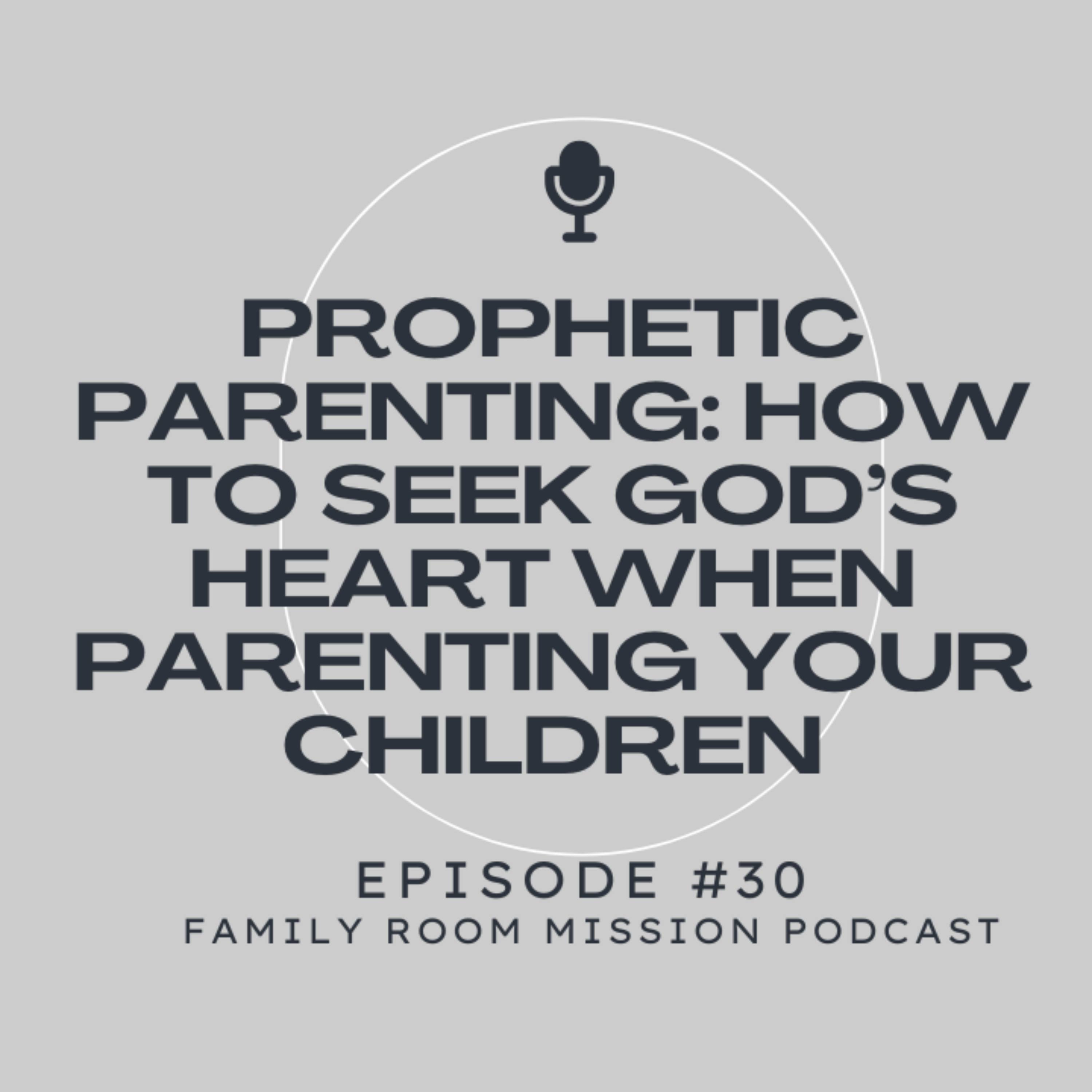 Prophetic Parenting: How to Seek God’s Heart When Parenting Your Children episode artwork