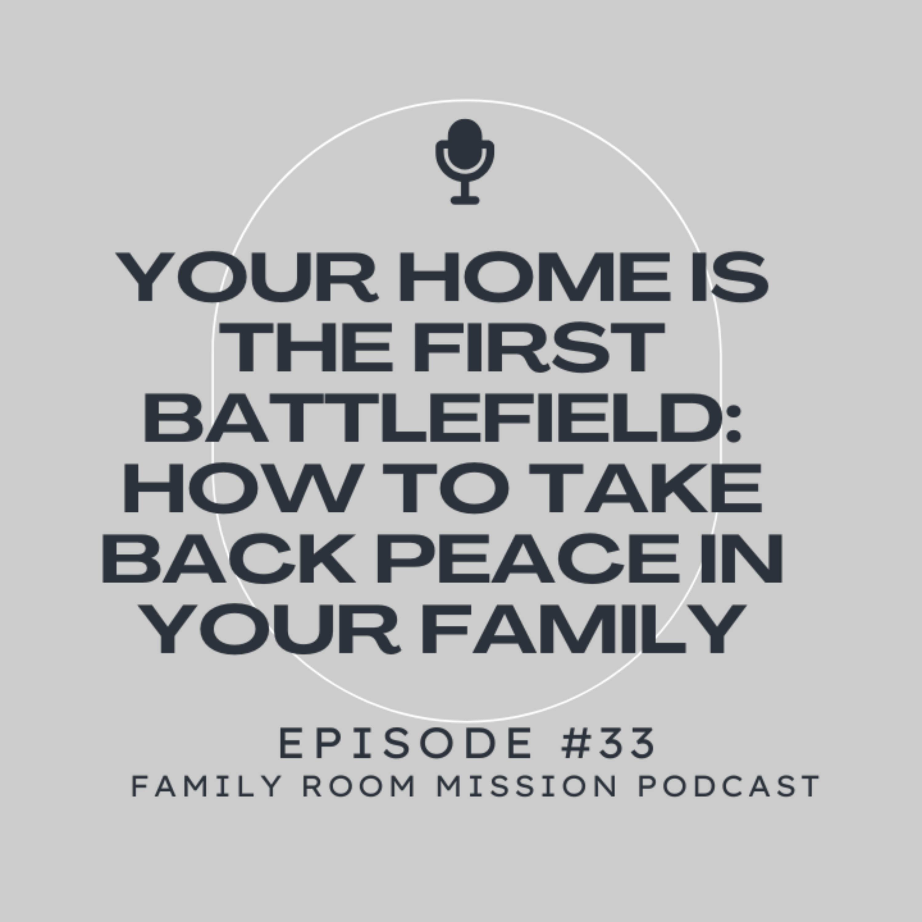Your Home Is the First Battlefield: How to Take Back Peace in Your Family episode artwork