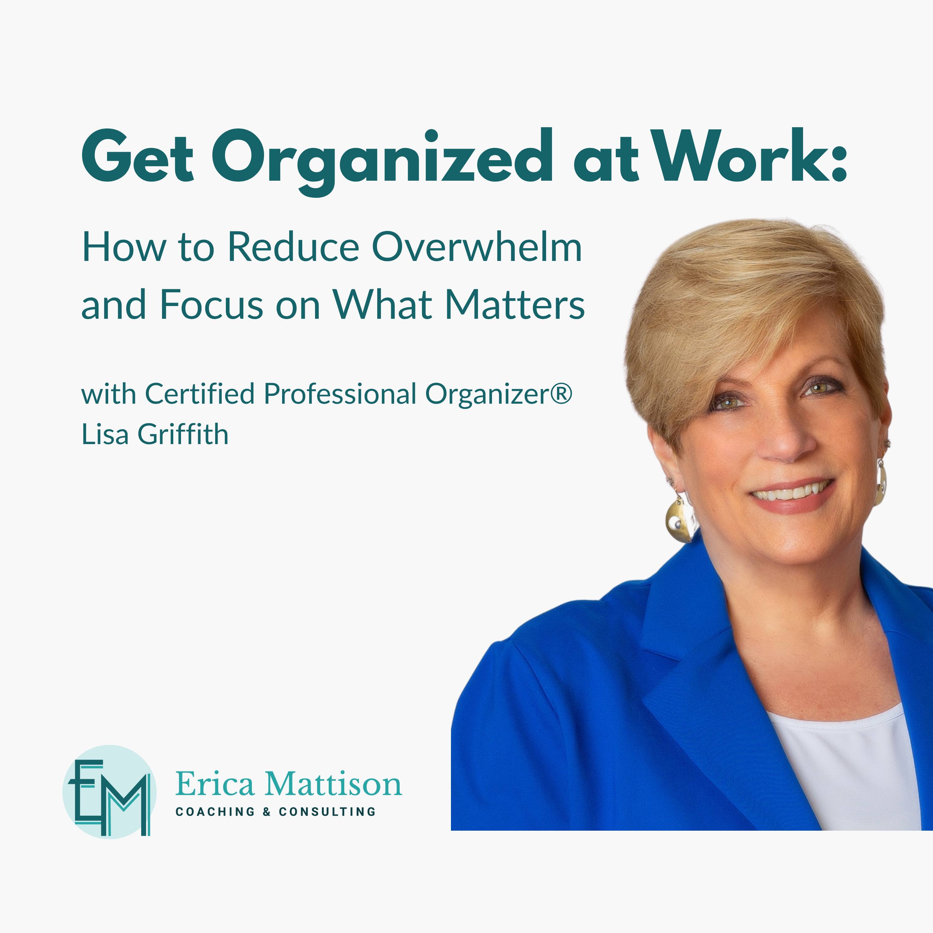 Get Organized at Work: How to Reduce Overwhelm and Focus on What Matters