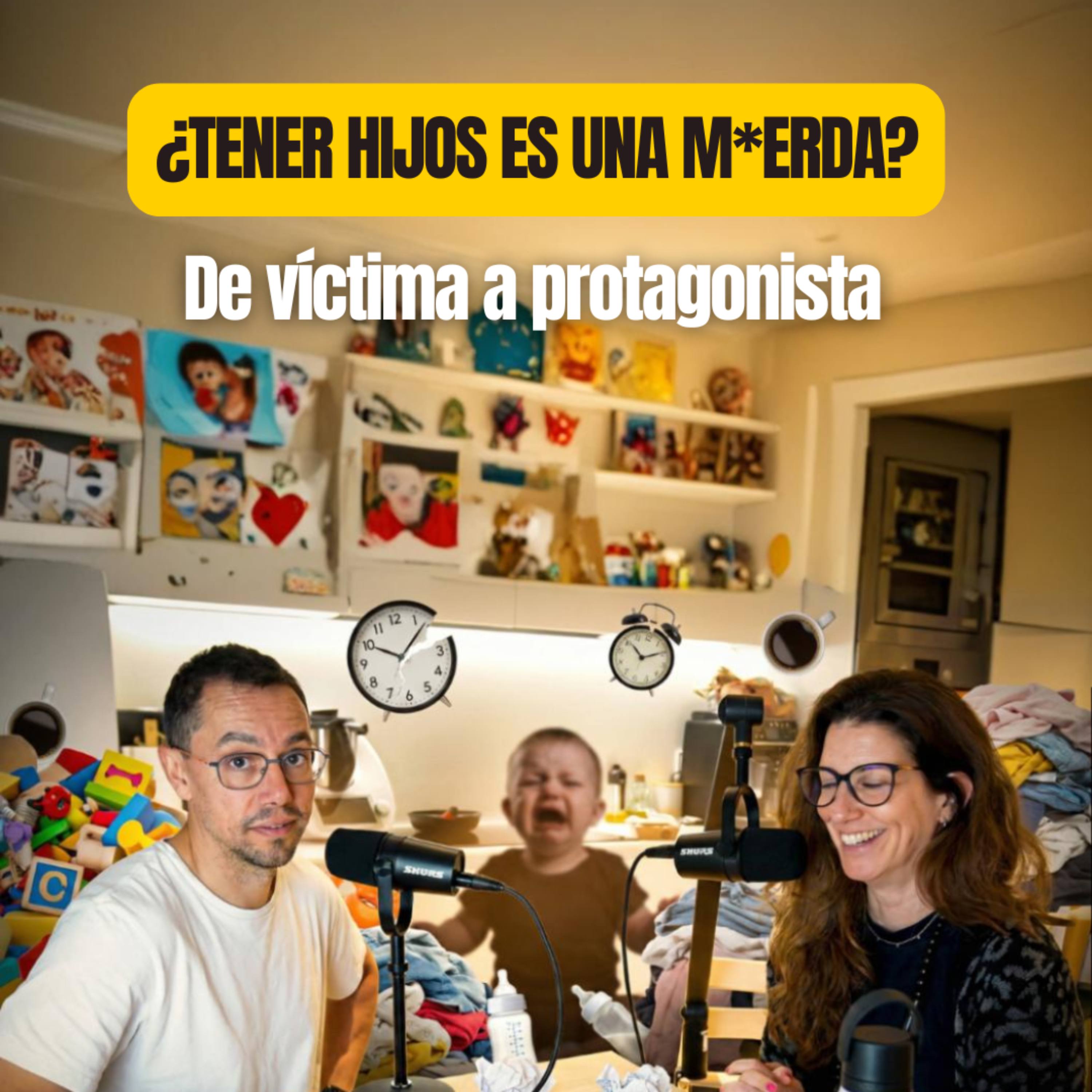 ¿Tener hijos es una m*erda? De víctima a protagonista | WPELC #21