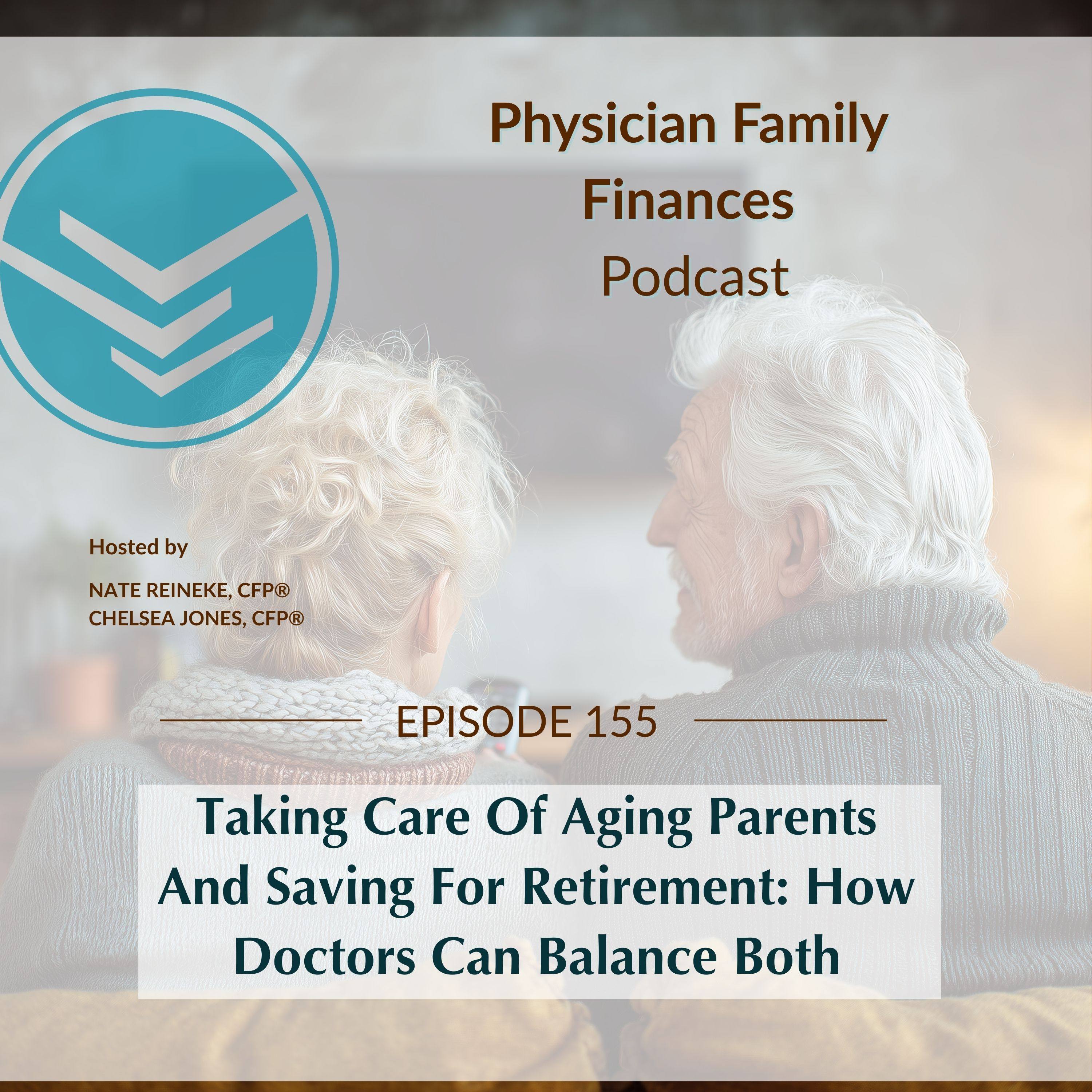 #155 Taking Care Of Aging Parents And Saving For Retirement: How Doctors Can Balance Both