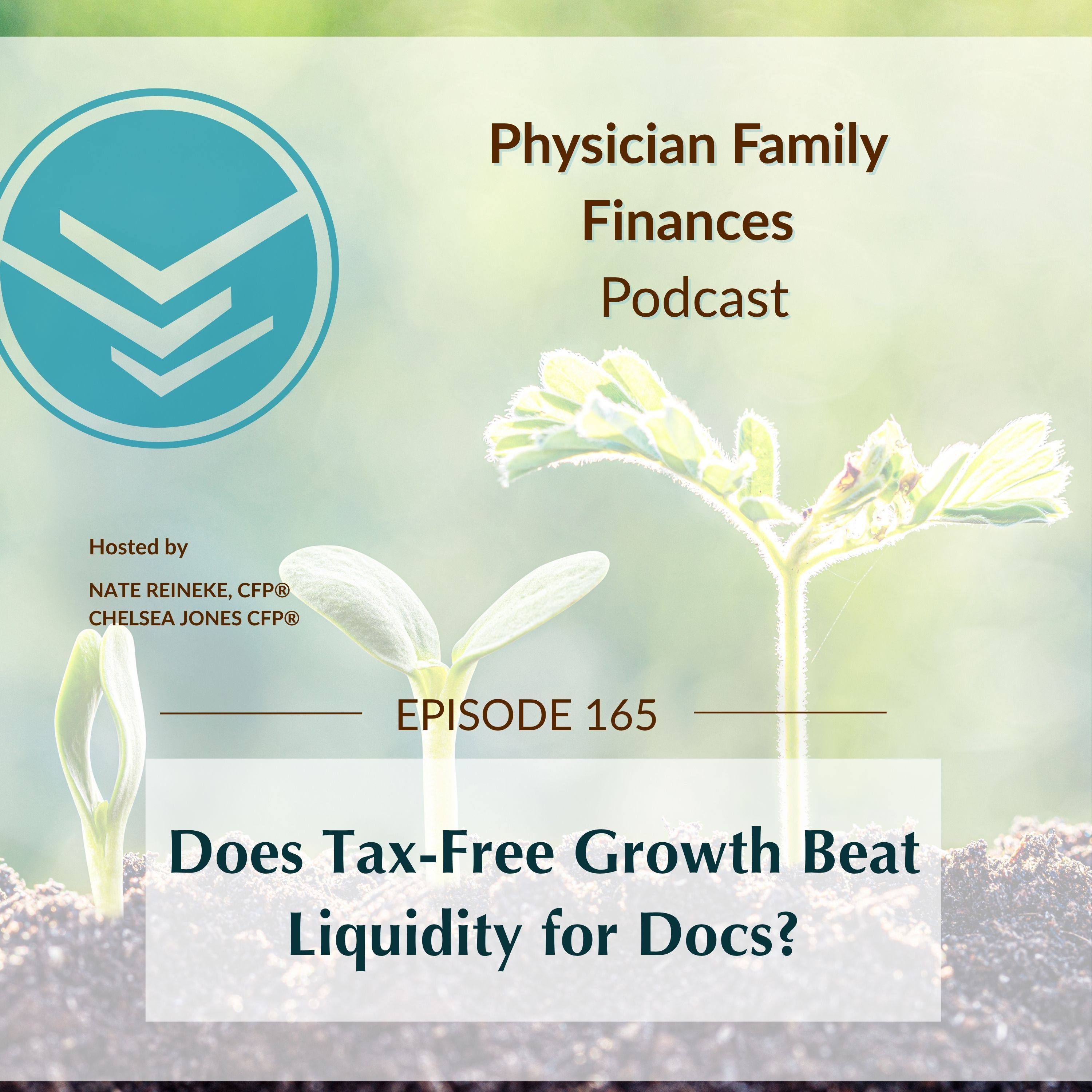 #165 Does Tax-Free Growth Beat Liquidity for Docs?