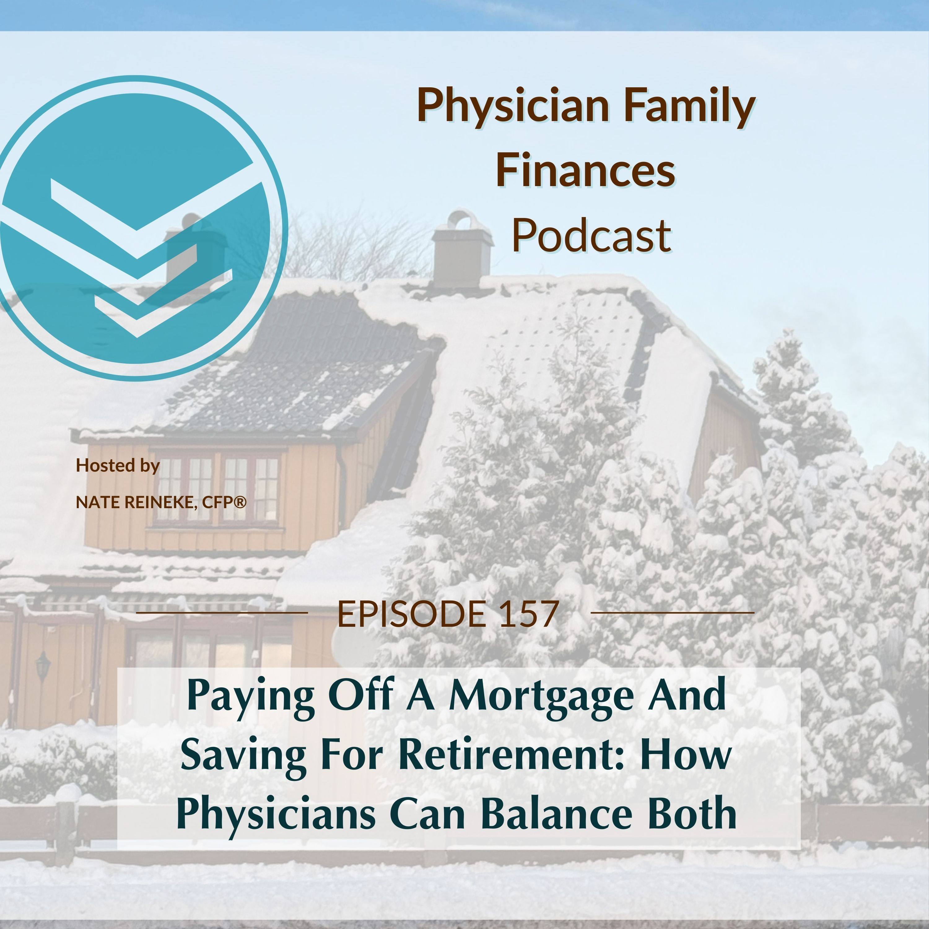 #157 Paying Off A Mortgage And Saving For Retirement: How Physicians Can Balance Both