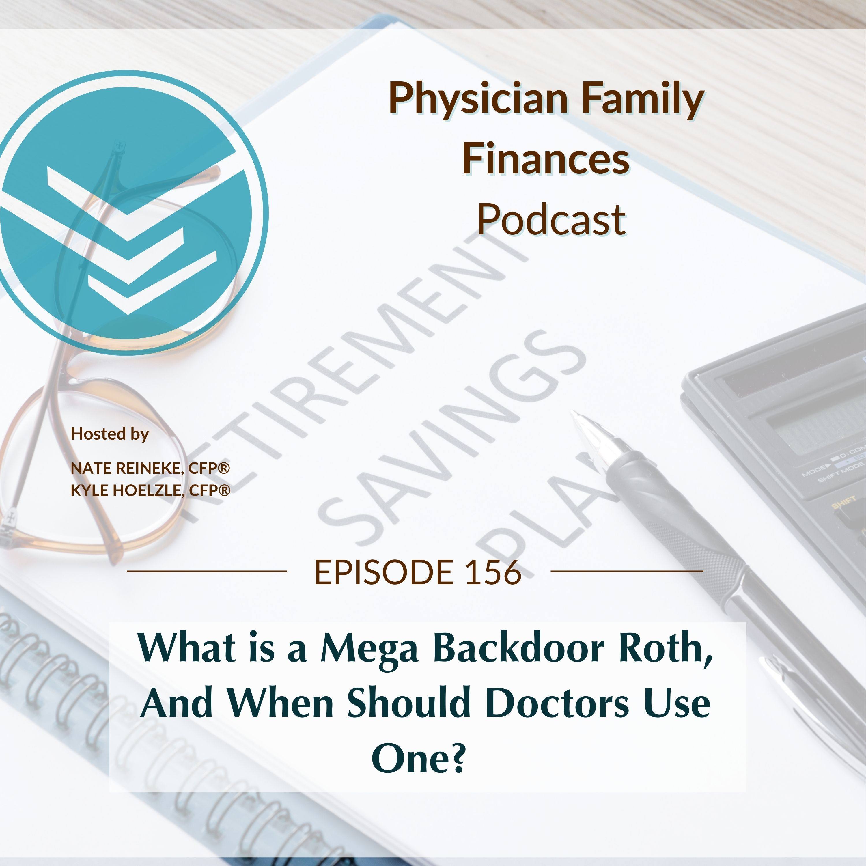 #156 What is a Mega Backdoor Roth, And When Should Doctors Use One?