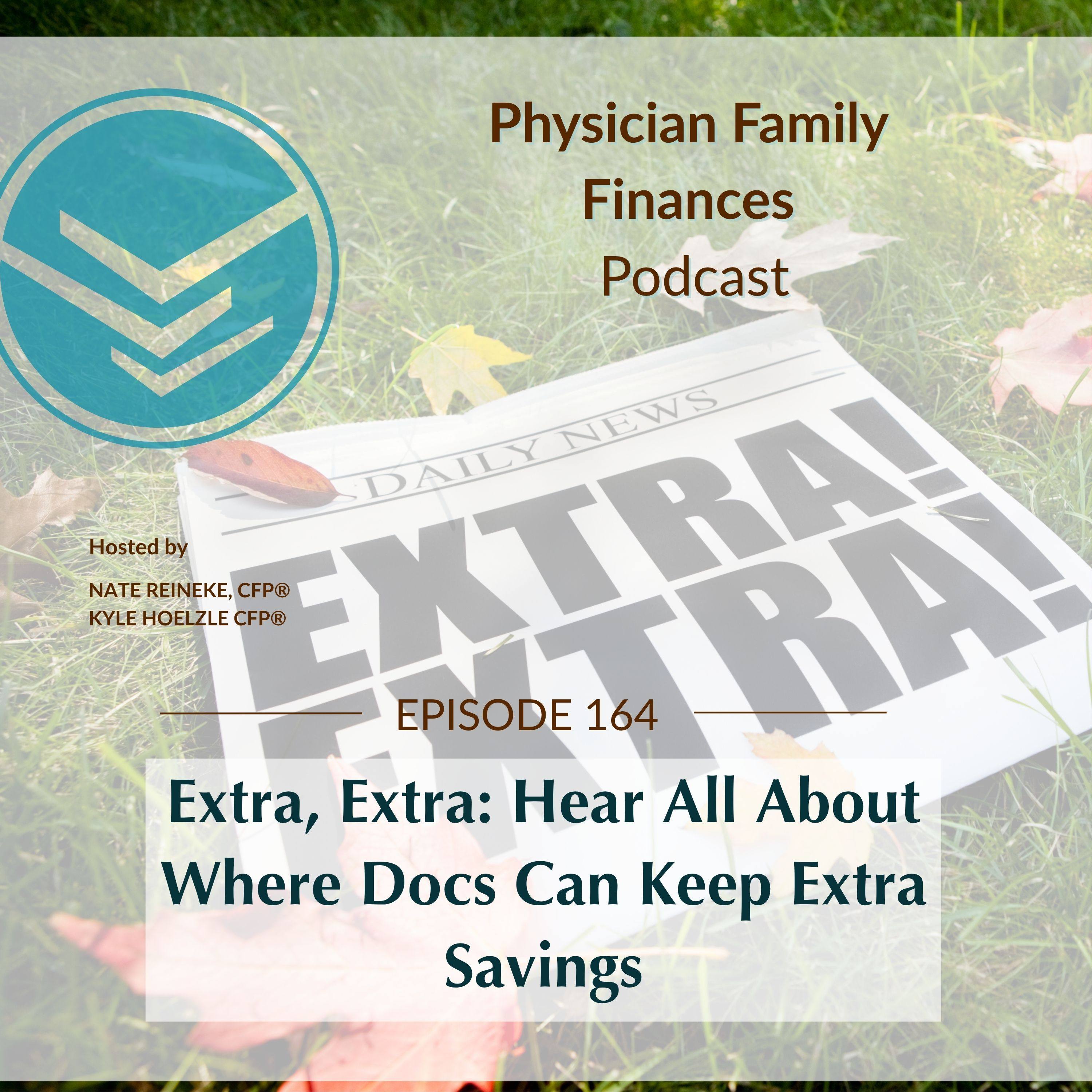 #164 Extra, Extra: Hear All About Where Docs Can Keep Extra Savings
