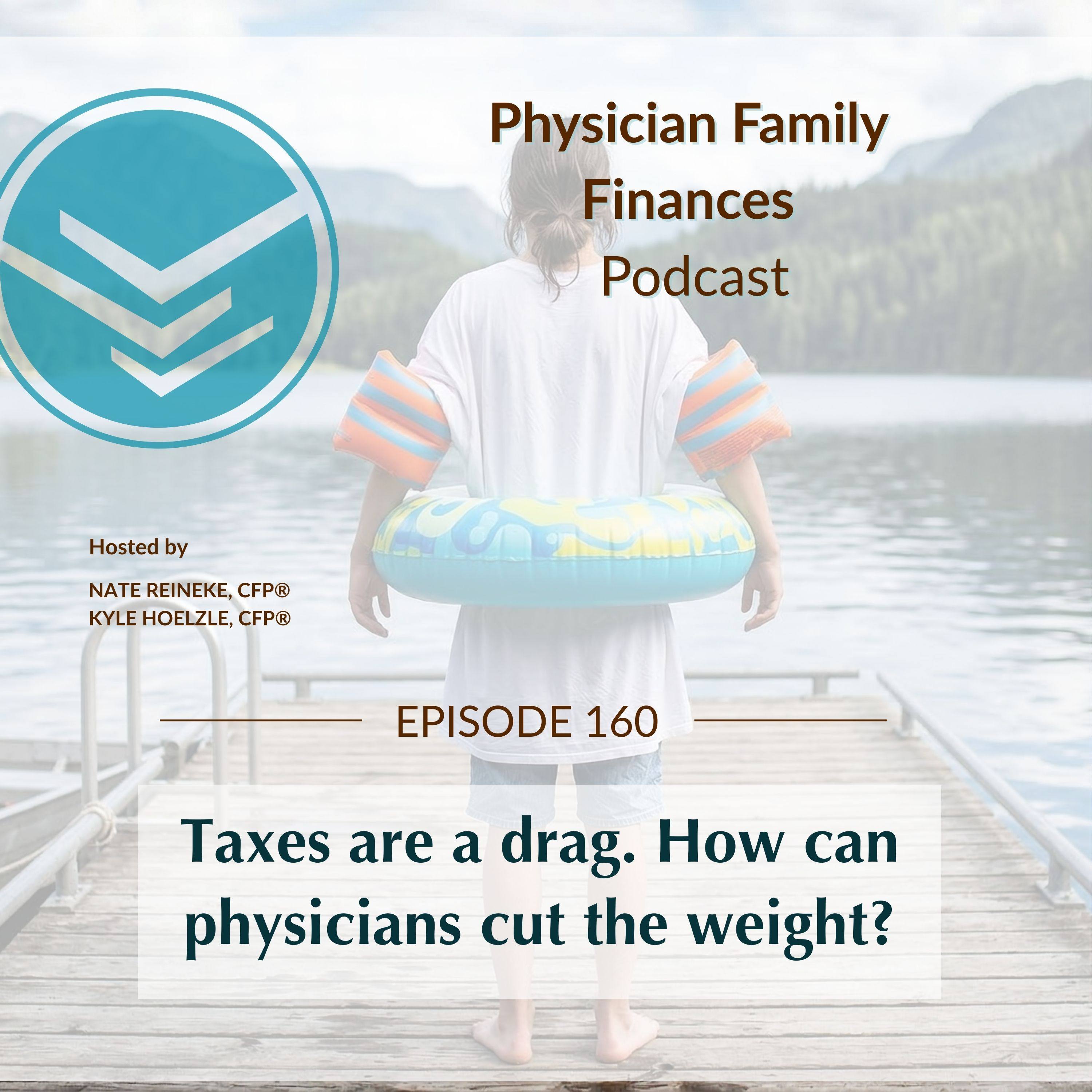 #160 Taxes are a drag. How can physicians cut the weight?