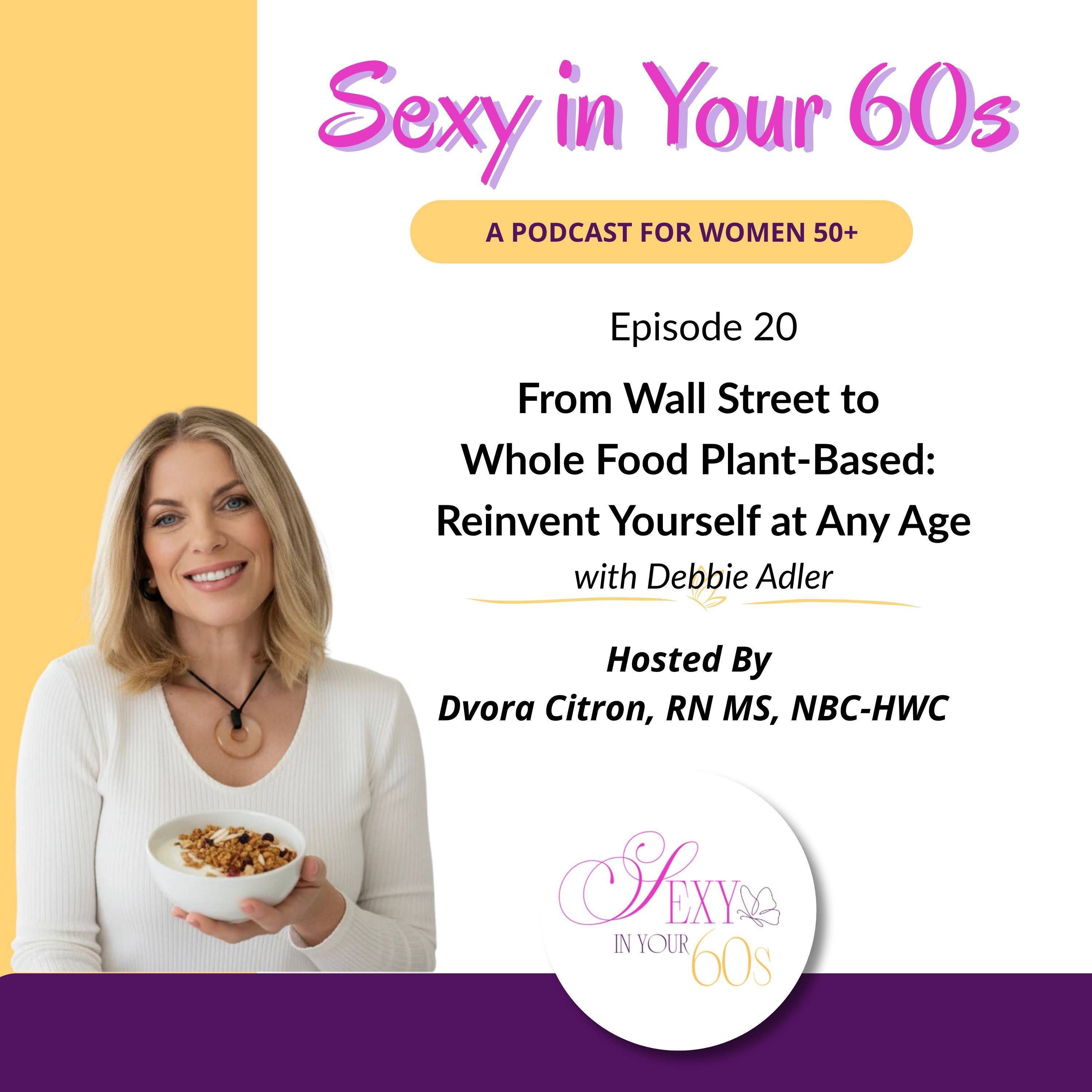 From Wall Street to Whole Food Plant-Based with Debbie Adler: Reinvent Yourself at Any Age episode artwork