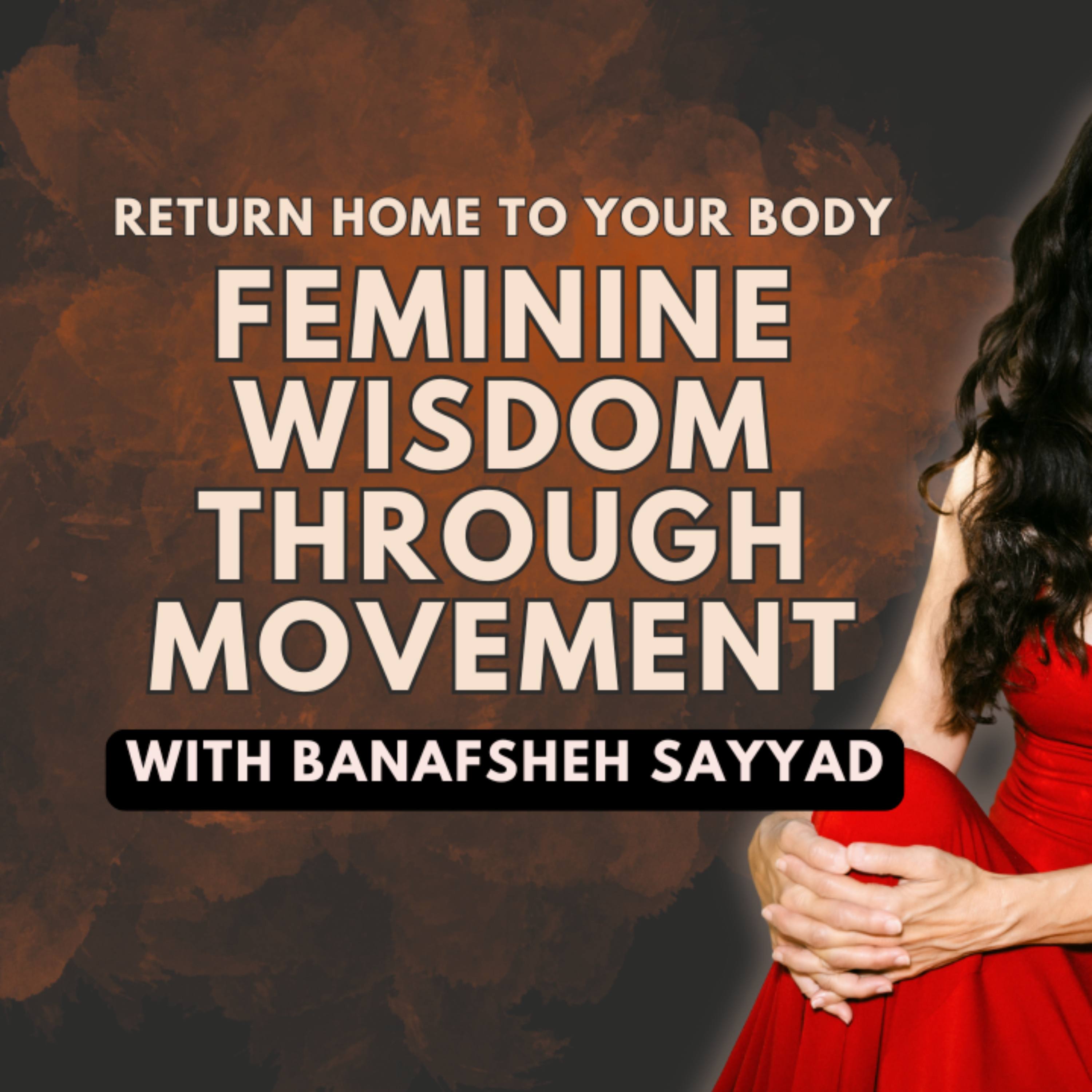 Play Coming Home to Your Body: Feminine Wisdom Through Movement with Banafsheh Sayyad