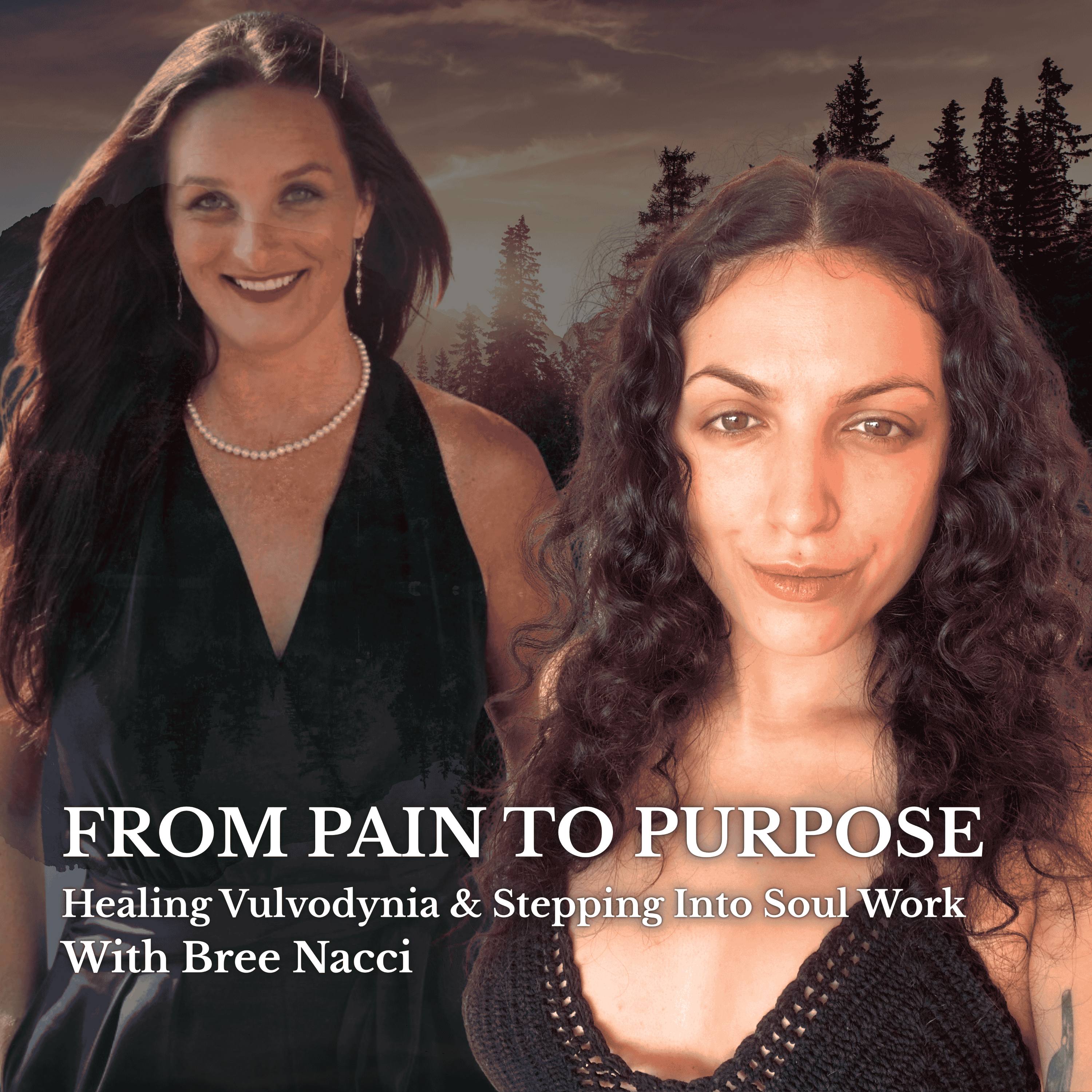 From Pain To Purpose: Healing Vulvodynia & Stepping Into Her Soul Work with Bree Nacci (Sisterhood Series) episode artwork