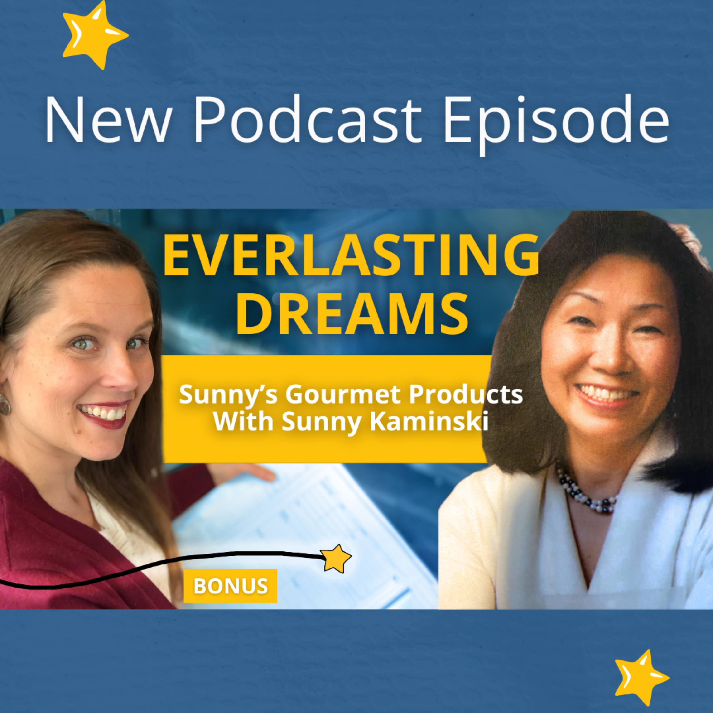 BONUS ~ Everlasting Dreams: Sunny's Gourmet Products with Sunny Kaminski episode artwork