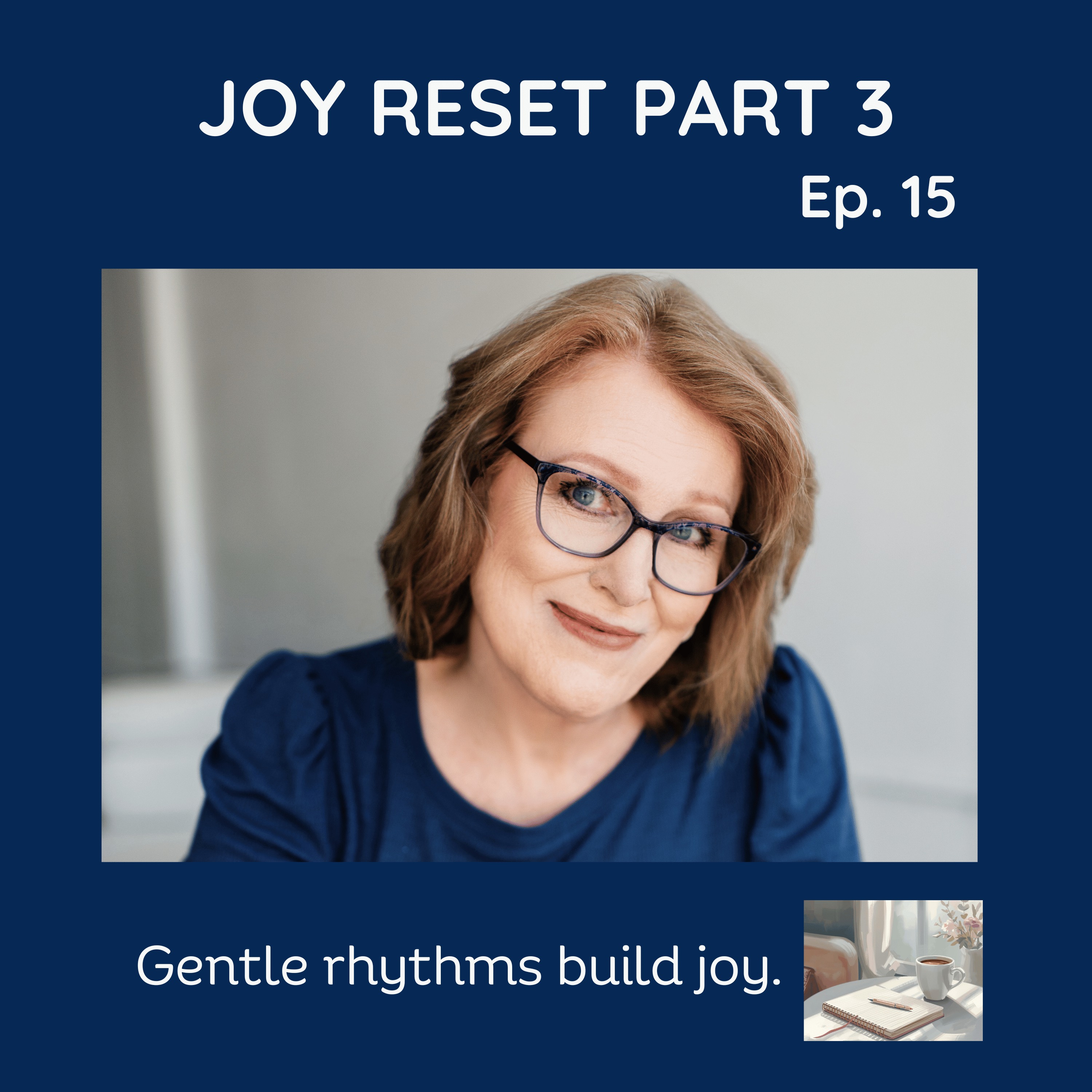 #15 Joy Reset Series Part 3 The Power of Gentle Rhythms: How Small, Consistent Practices Build a Joy-Filled Life episode artwork