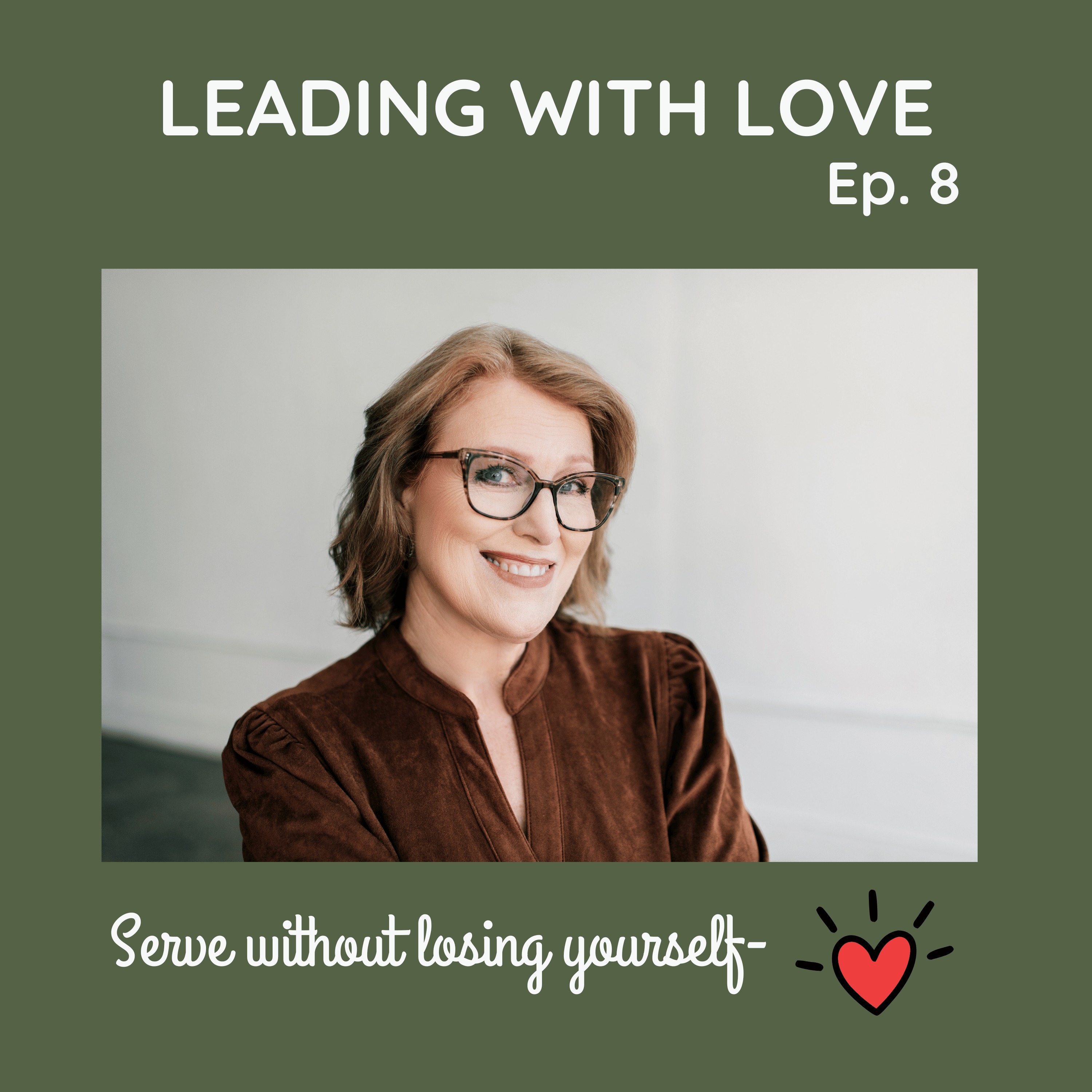 #8 Leading with Love: How to Serve Others Without Losing Yourself episode artwork