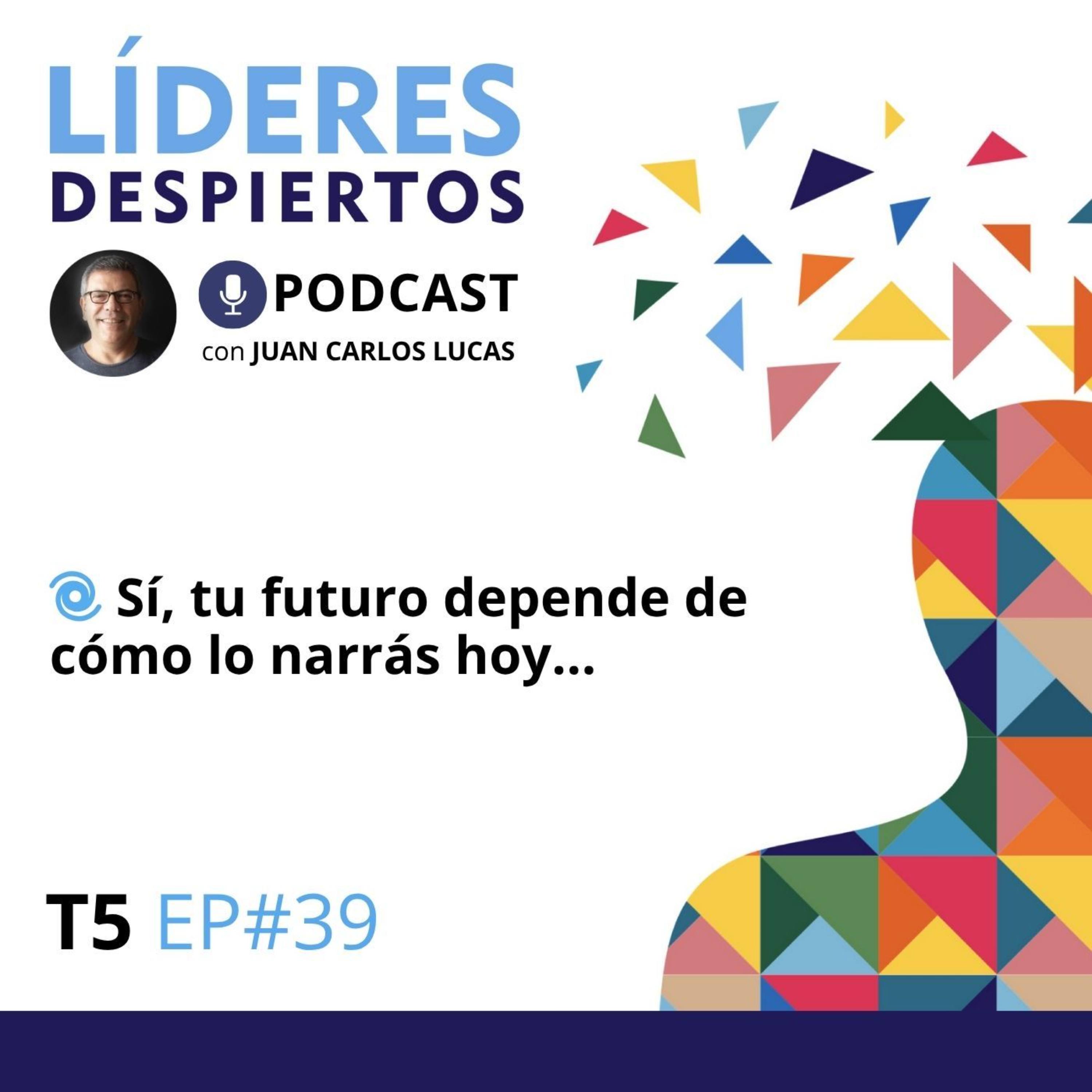 🌀 #39 Sí, tu futuro depende de cómo lo narrás hoy…