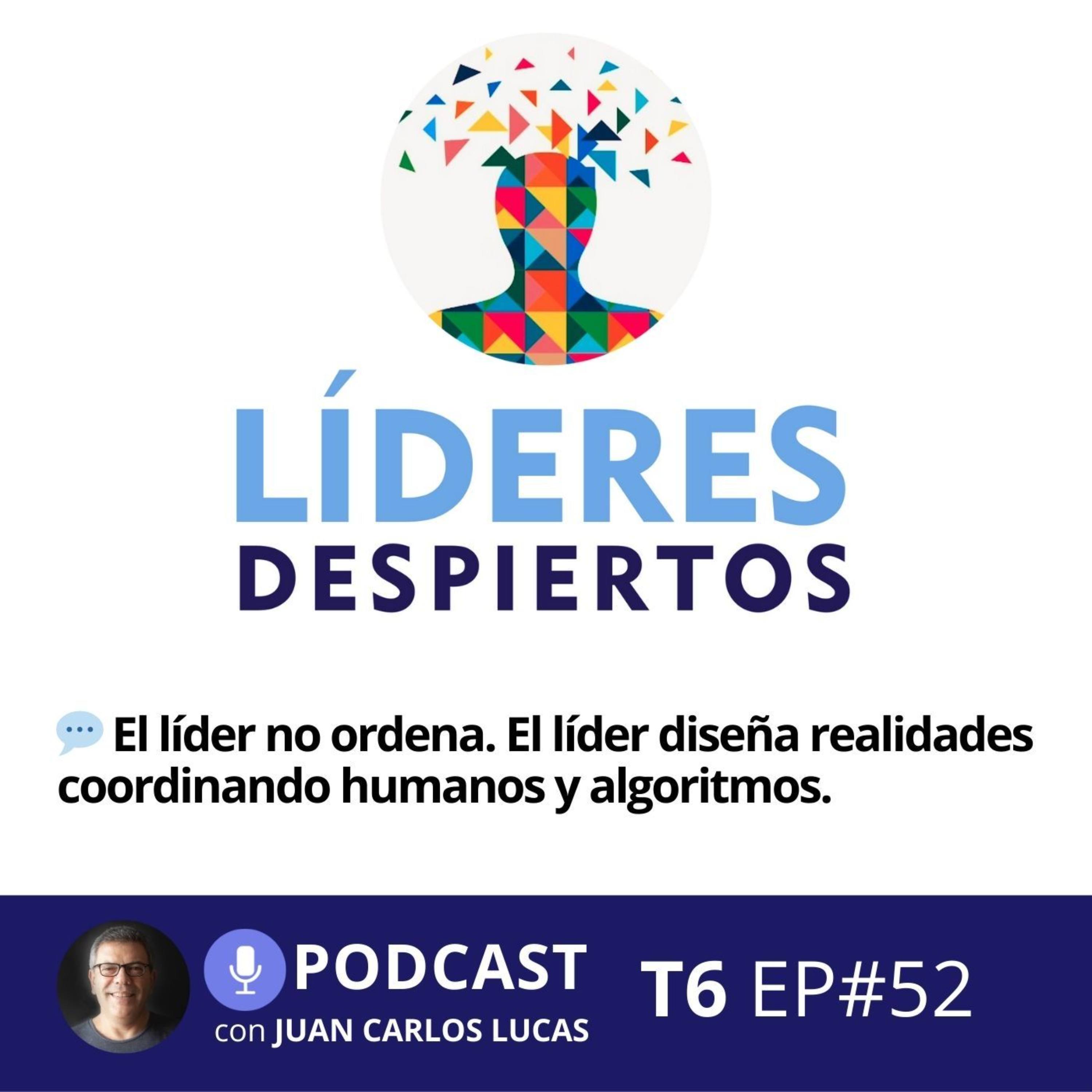 💬 #52 El líder no ordena. El líder diseña realidades coordinando humanos y algoritmos.
