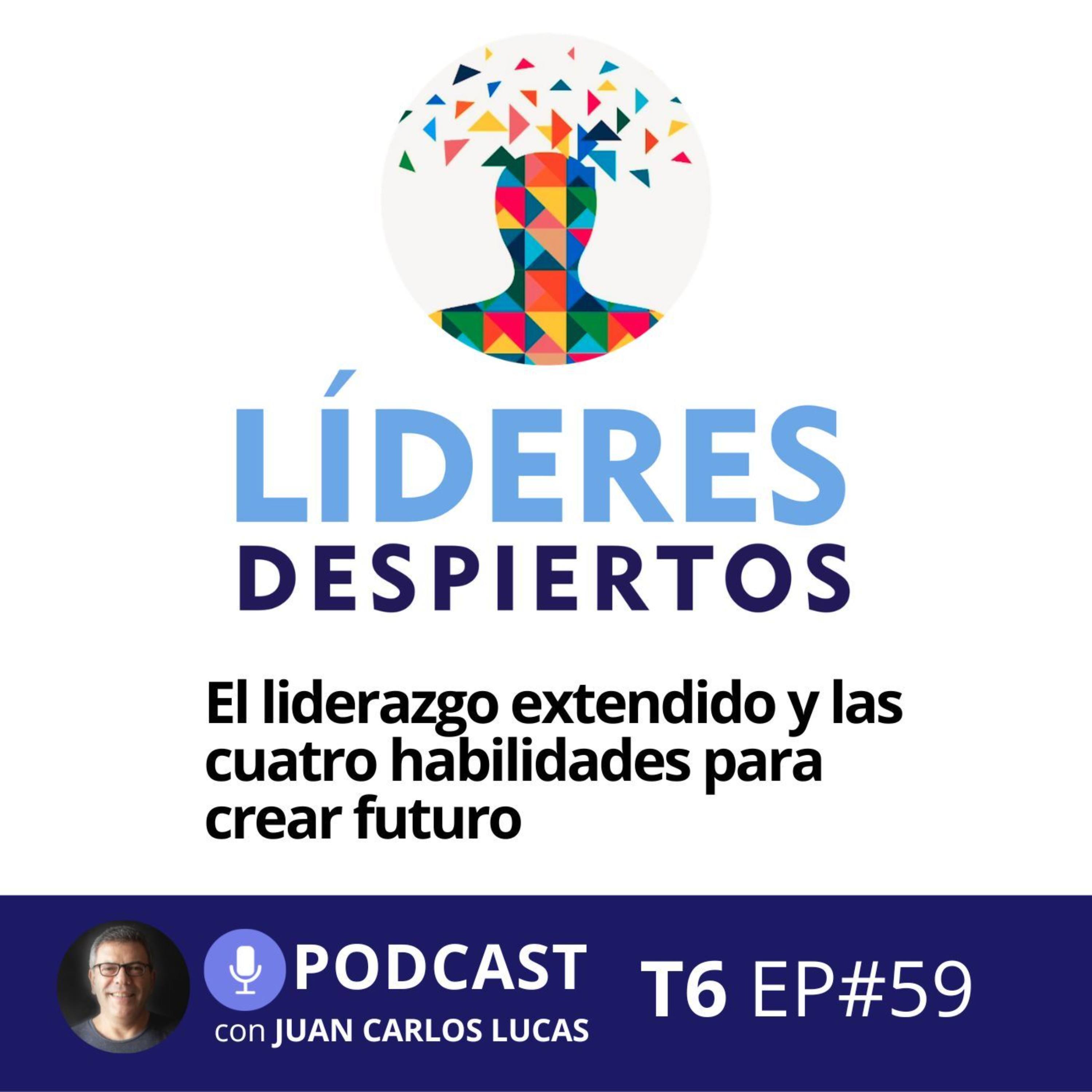 #59 El liderazgo extendido y las cuatro habilidades para crear futuro