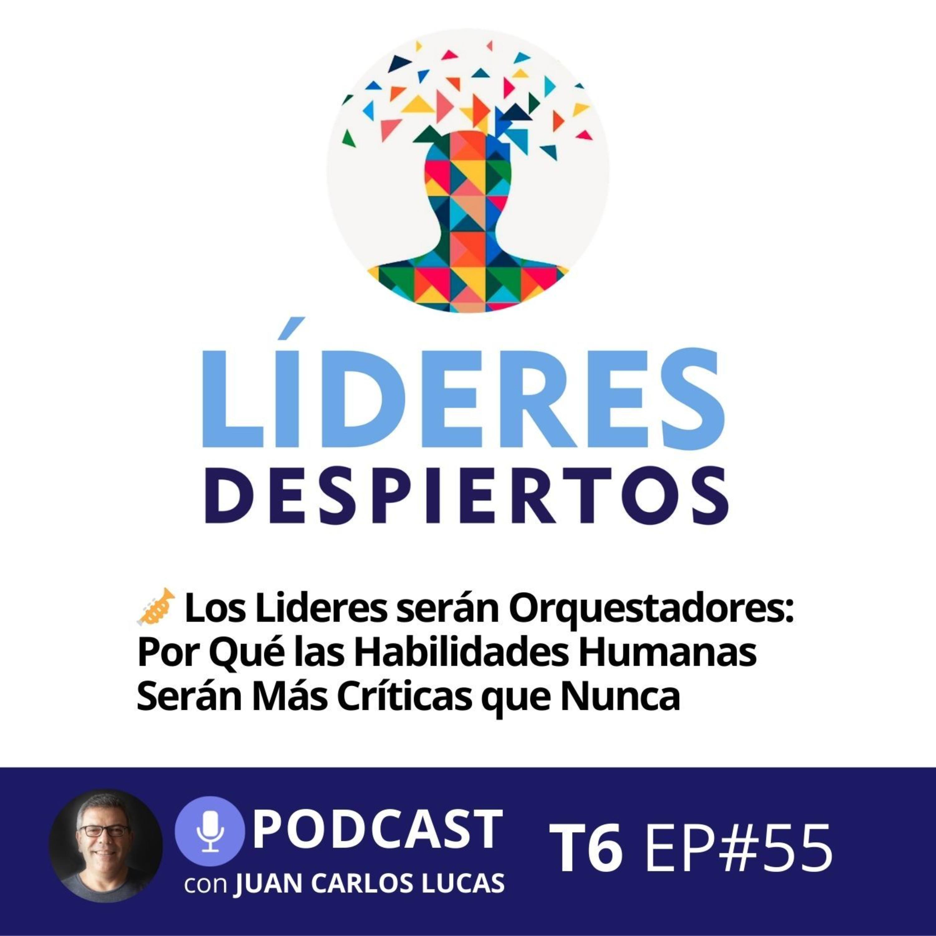 🎺 #55 Los Lideres serán Orquestadores: Por Qué las Habilidades Humanas Serán Más Críticas que Nunca