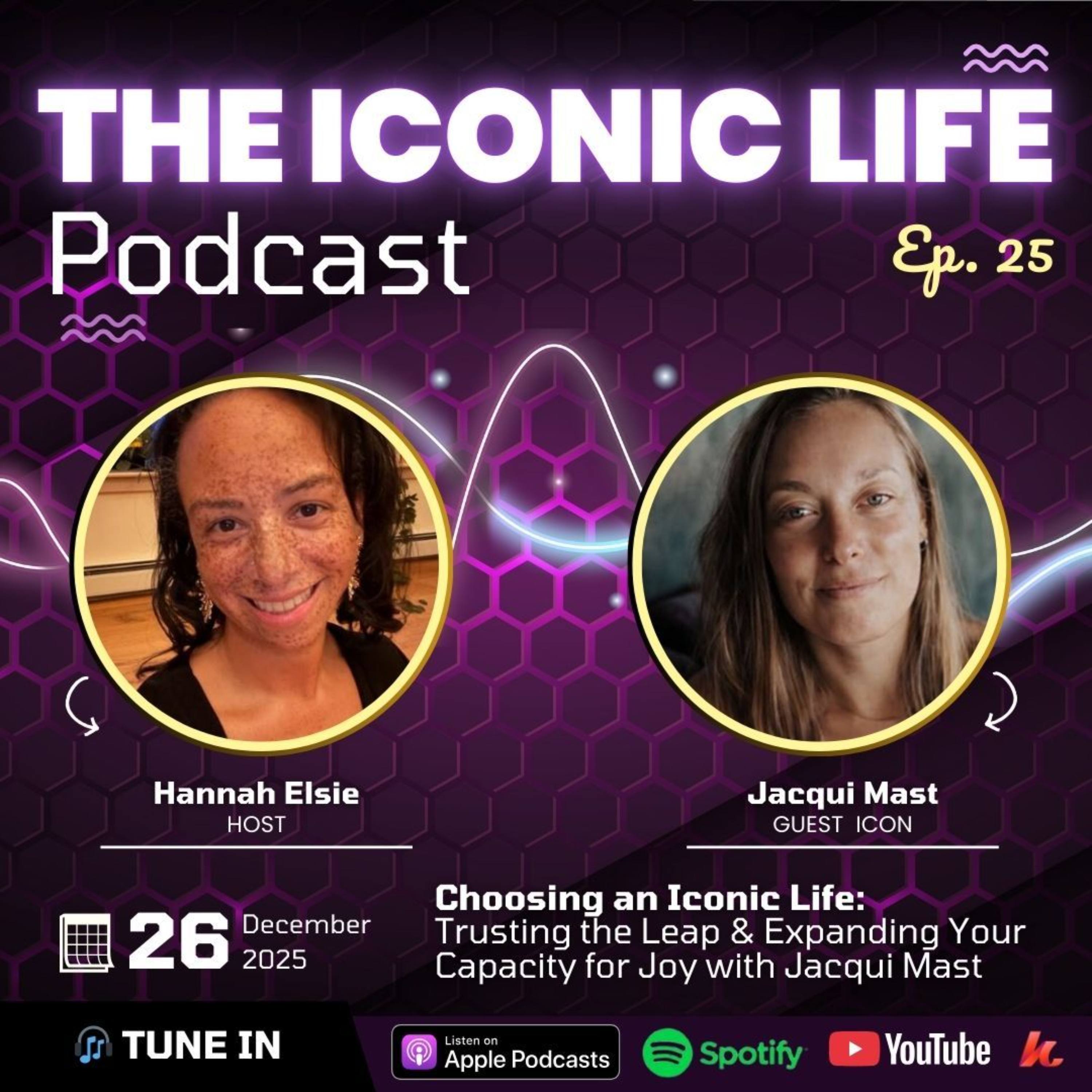 Ep25_Choosing an Iconic Life: Trusting the Leap & Expanding Your Capacity for Joy with Jacqui Mast episode artwork