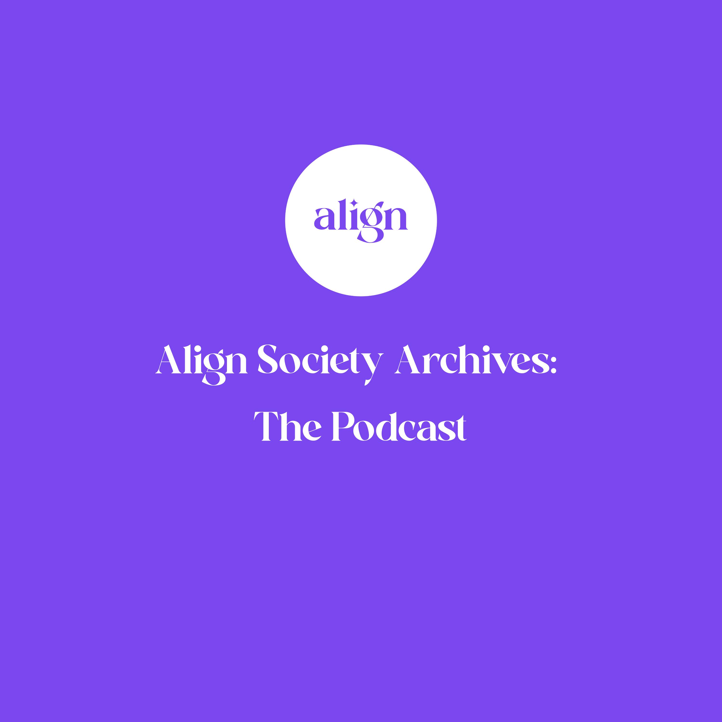 Align Society Archives Podcast