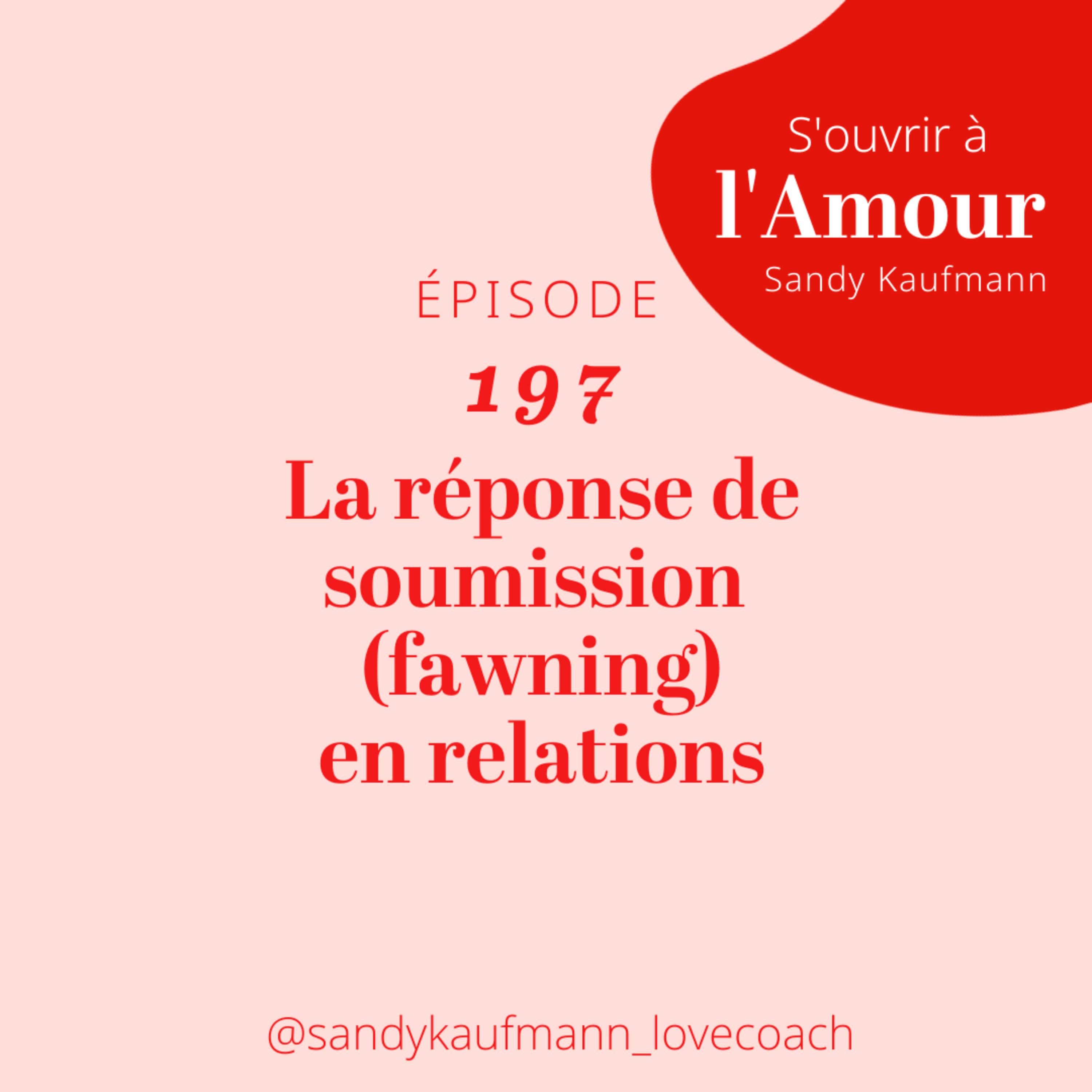 197. Les 5 mécanismes de réaction de ton système nerveux et comment ils se manifestent en amour : la réponse de soumission (fawning)