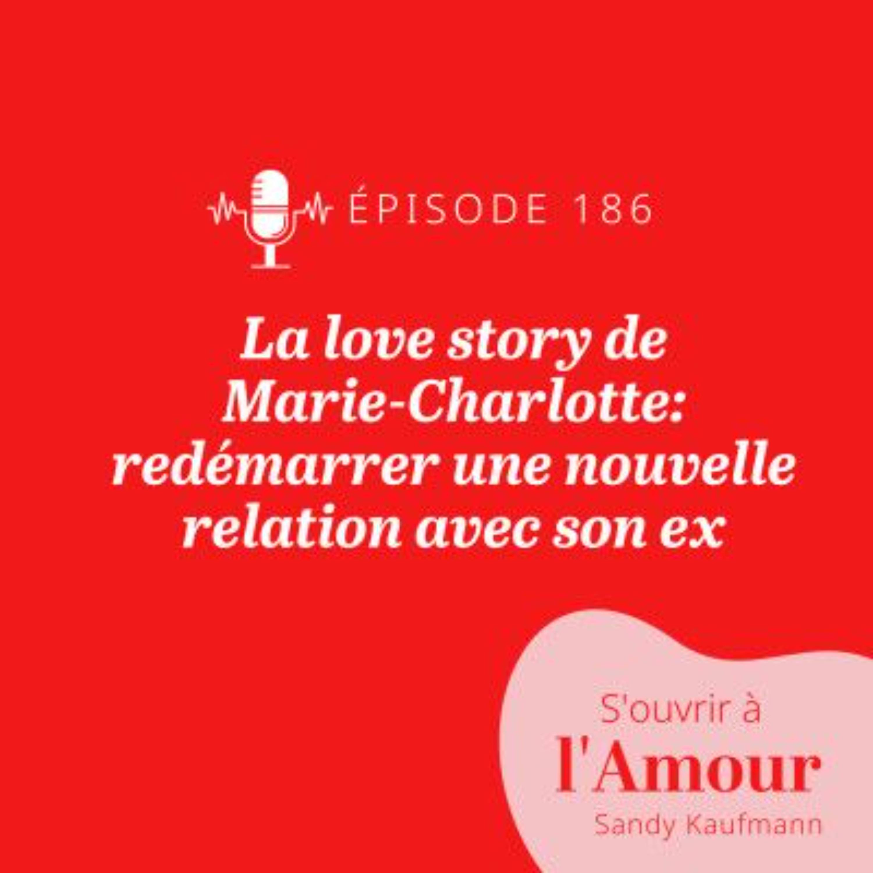 186. La Love story de Marie-Charlotte : redémarrer une nouvelle relation avec son ex