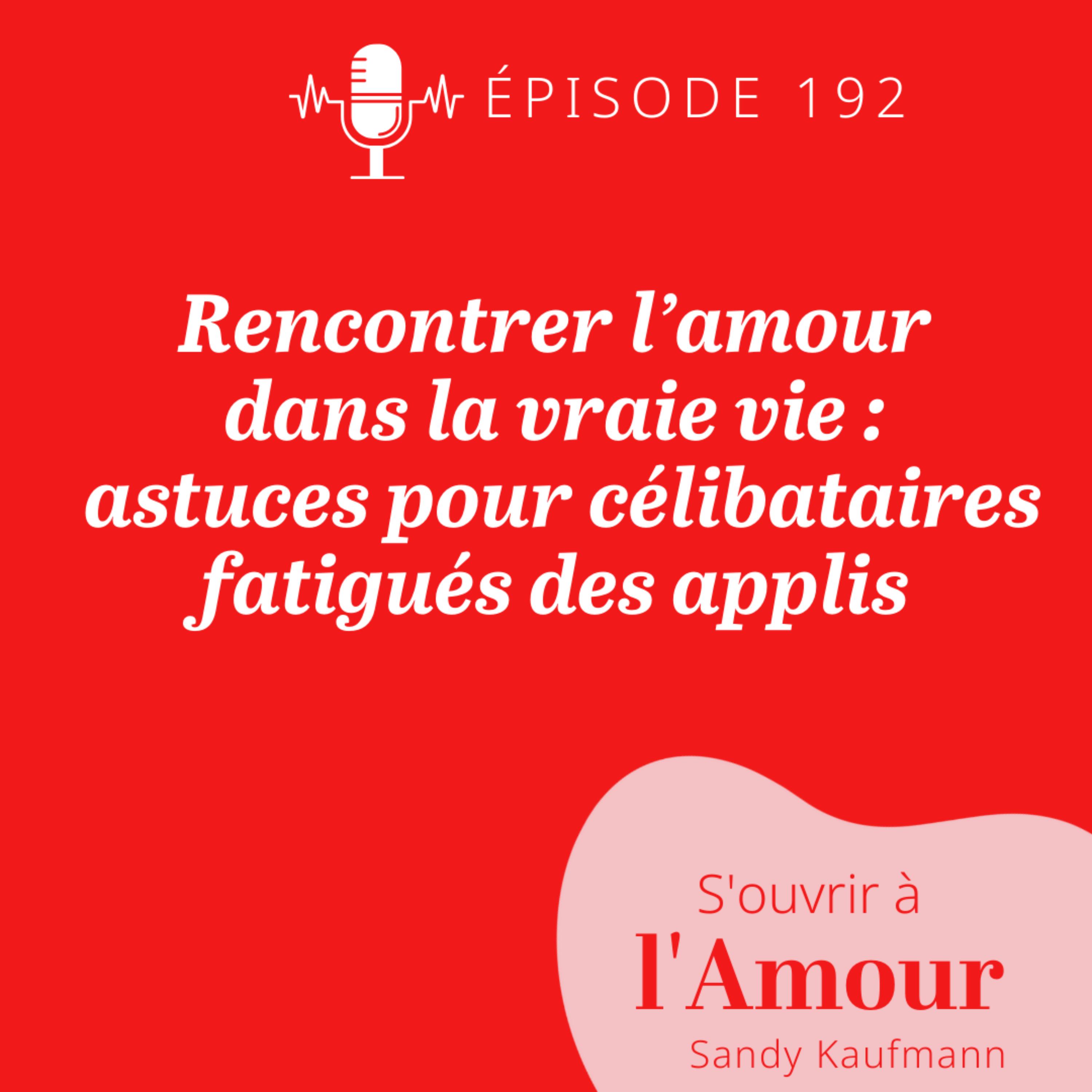 192. Rencontrer l’amour dans la vraie vie : astuces pour célibataires fatigués des applis