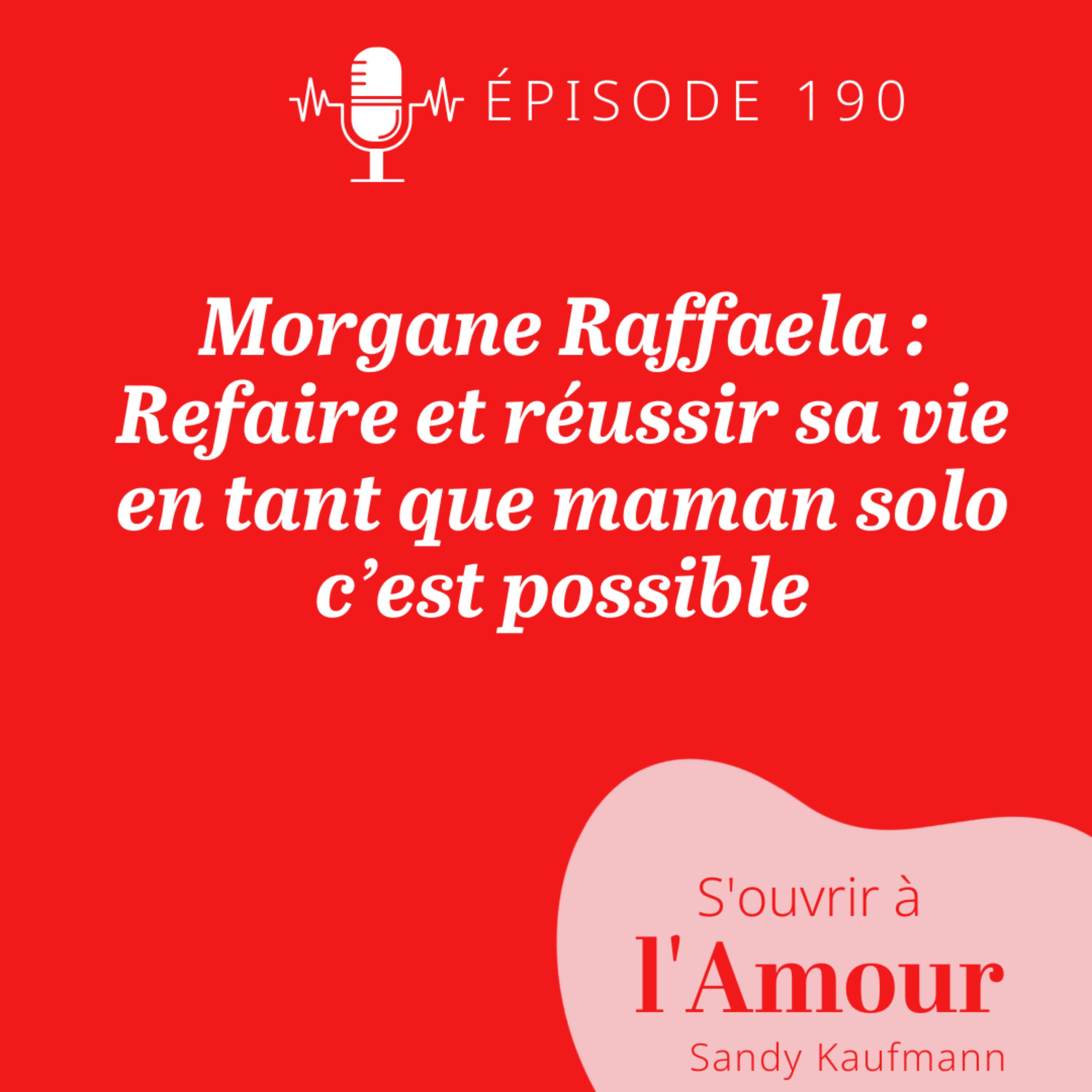 190. Morgane Raffaela : Refaire et réussir sa vie en tant que maman solo c’est possible