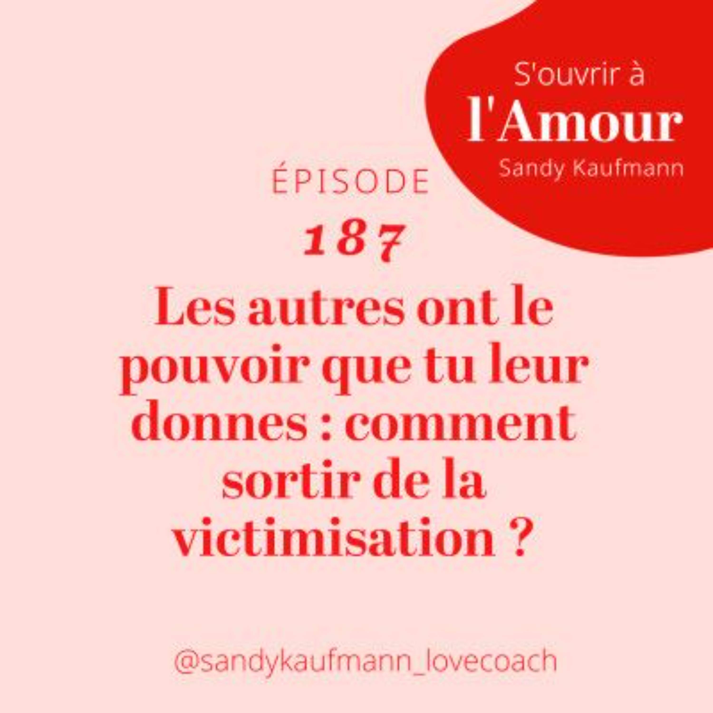 187. Les autres ont le pouvoir que tu leur donnes : comment sortir de la victimisation ?