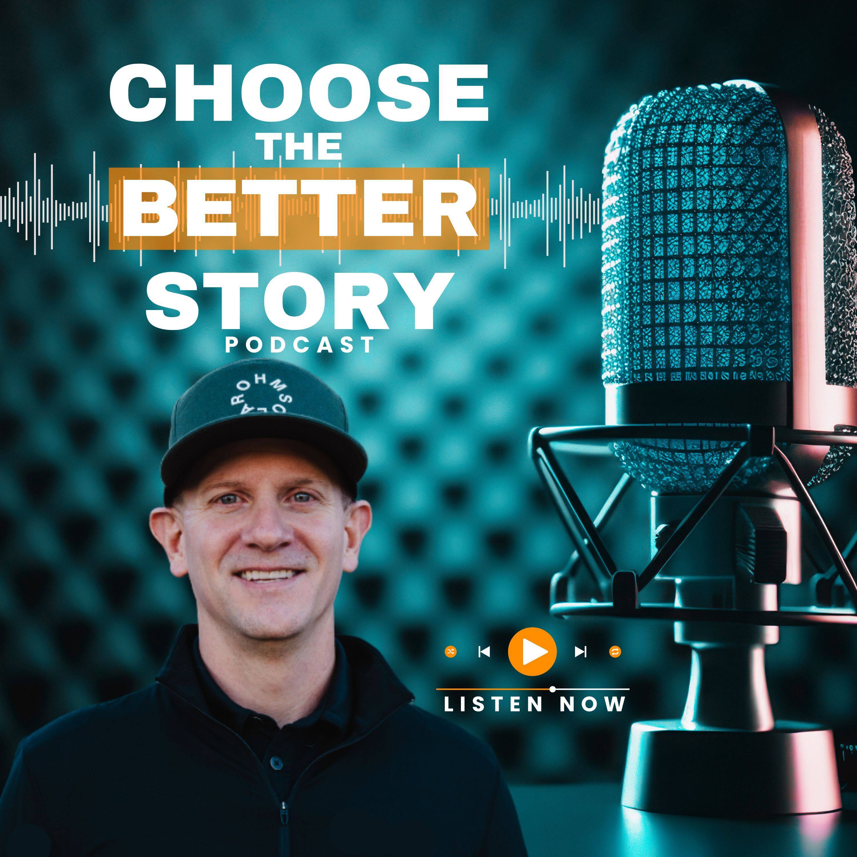 Choose The Better Story Podcast