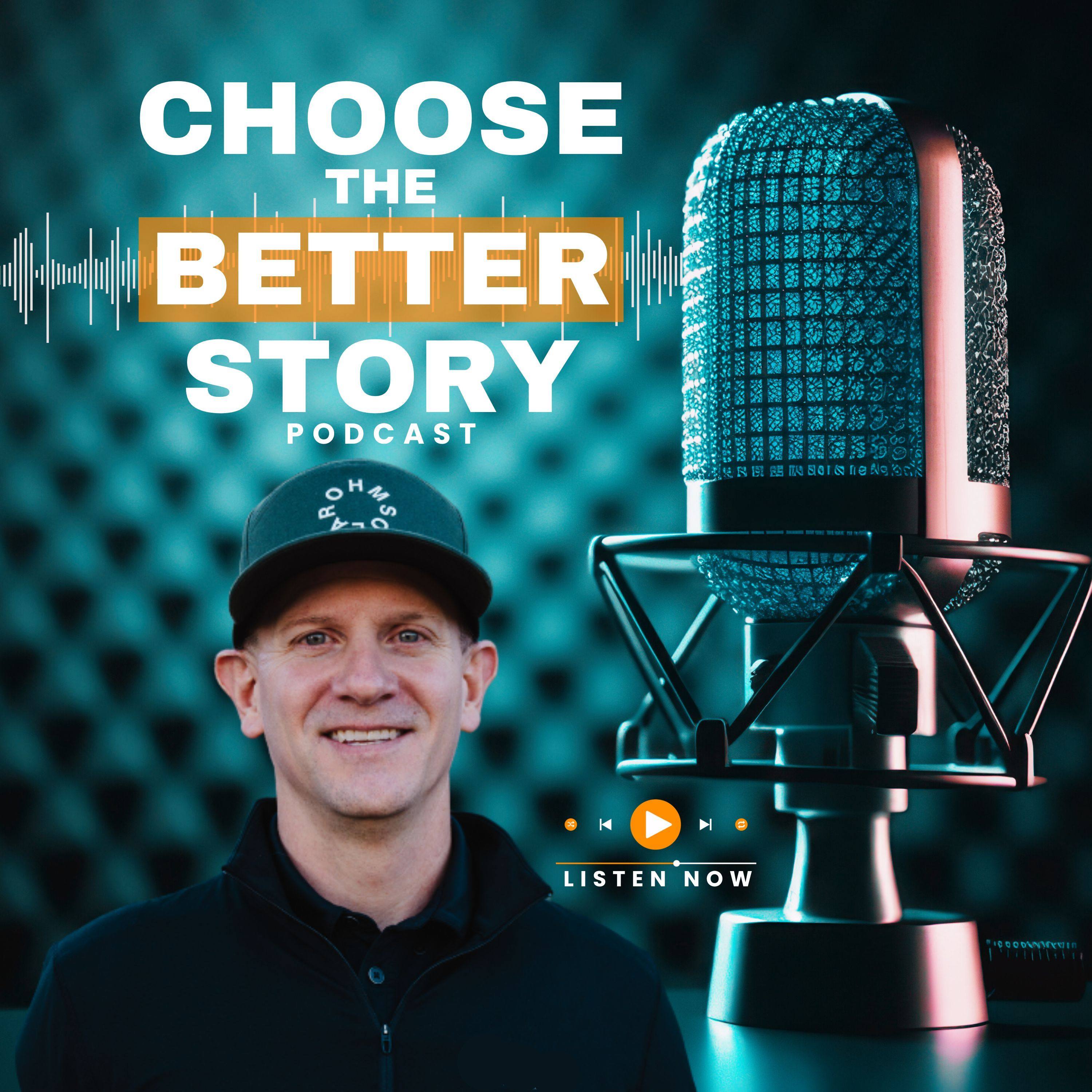 Choose The Better Story Podcast
