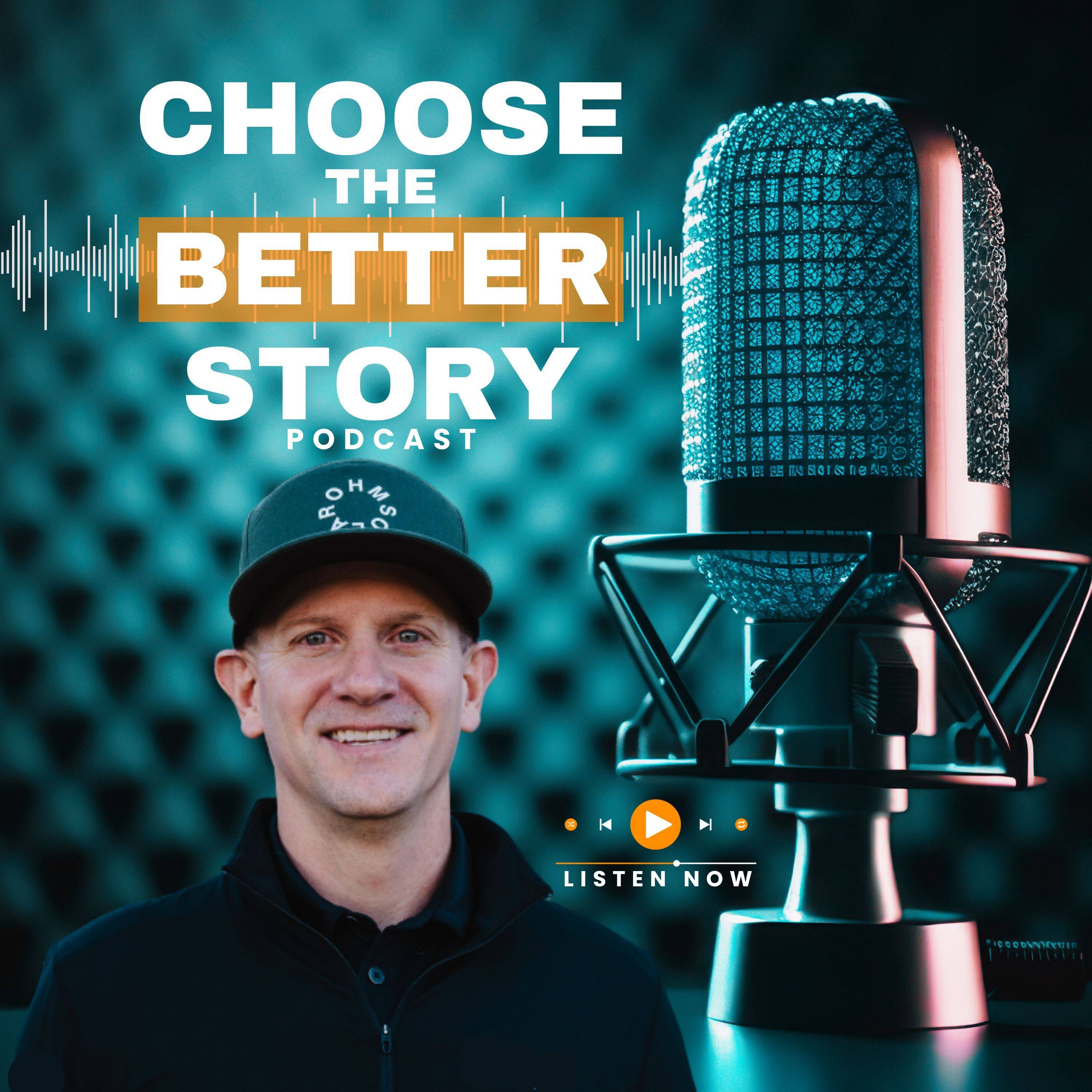 Choose The Better Story Podcast