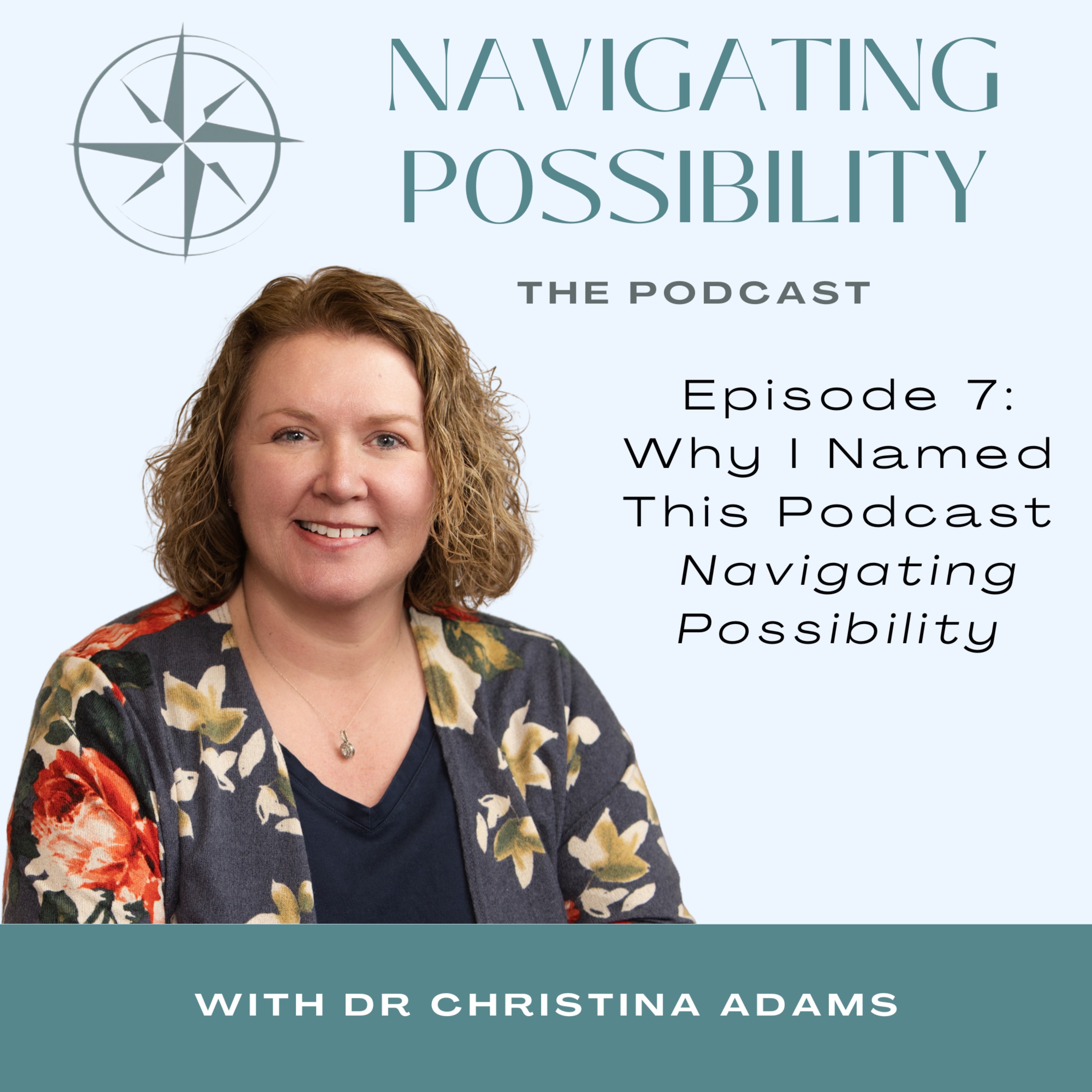 Episode 7:  Why I Named this Podcast "Navigating Possibility" episode artwork