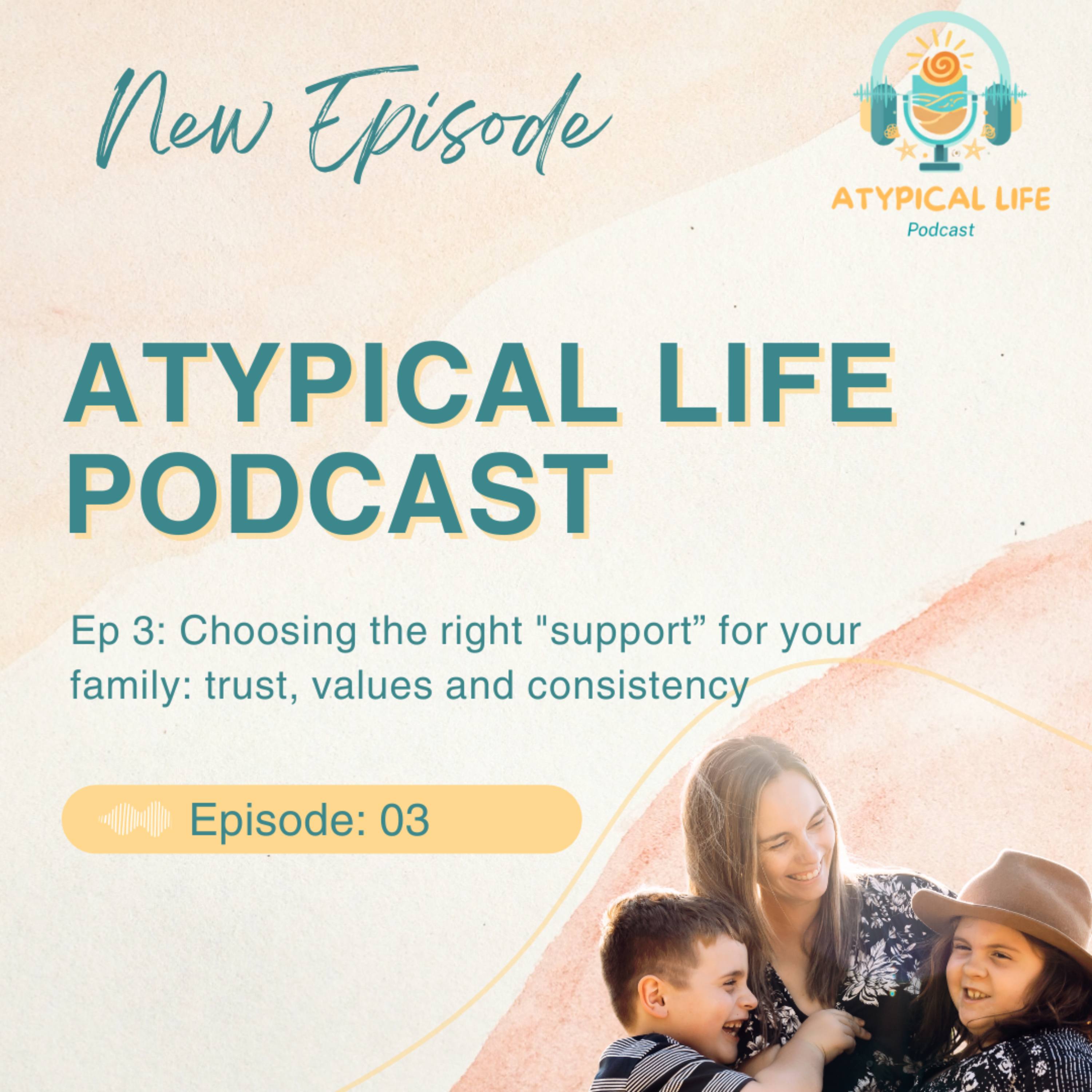 Play Atypical Live Podcast - Season 1, Episode 3: Choosing the right "Support" for your family: accepting help, trust and consistency