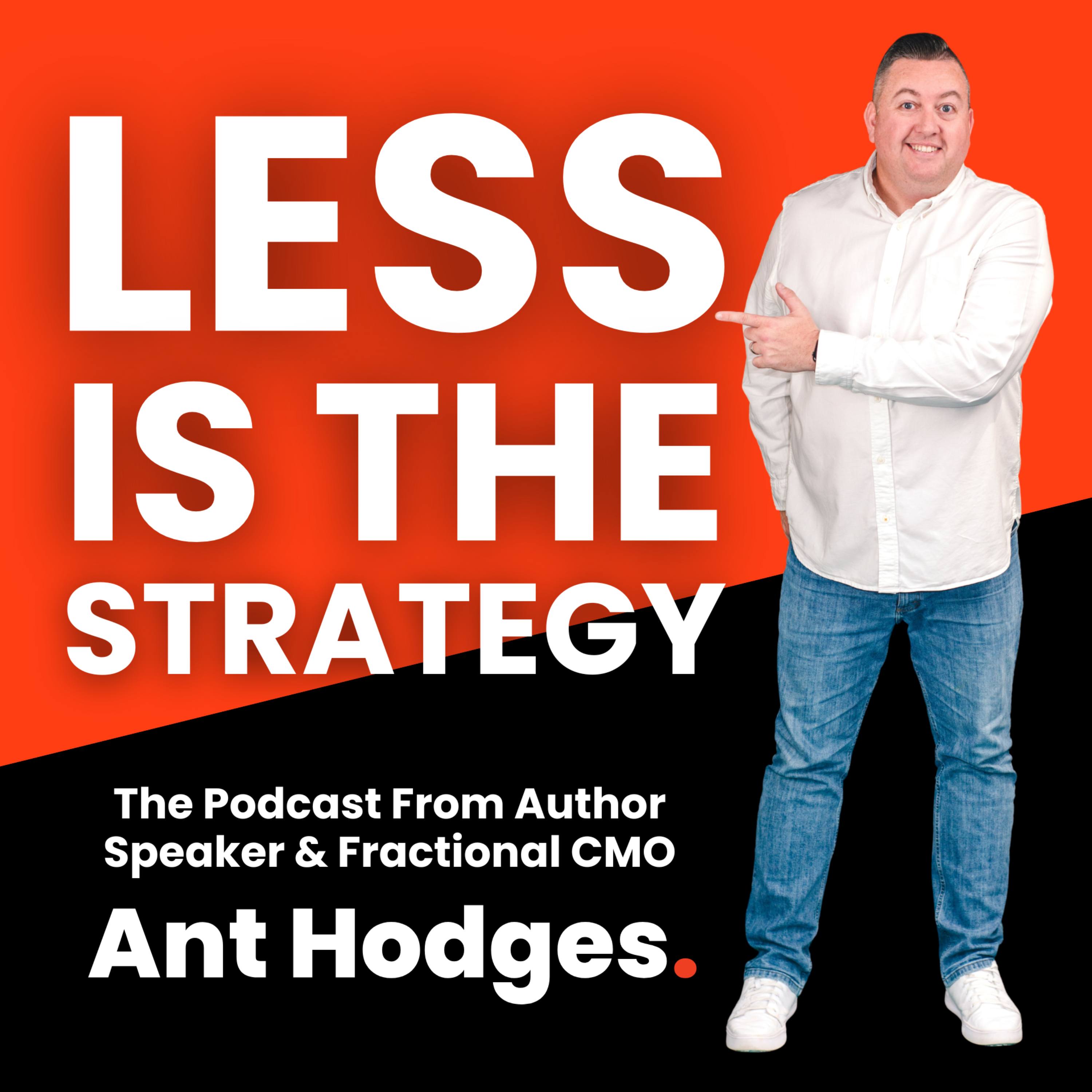 Less Is the Strategy - with Ant Hodges
