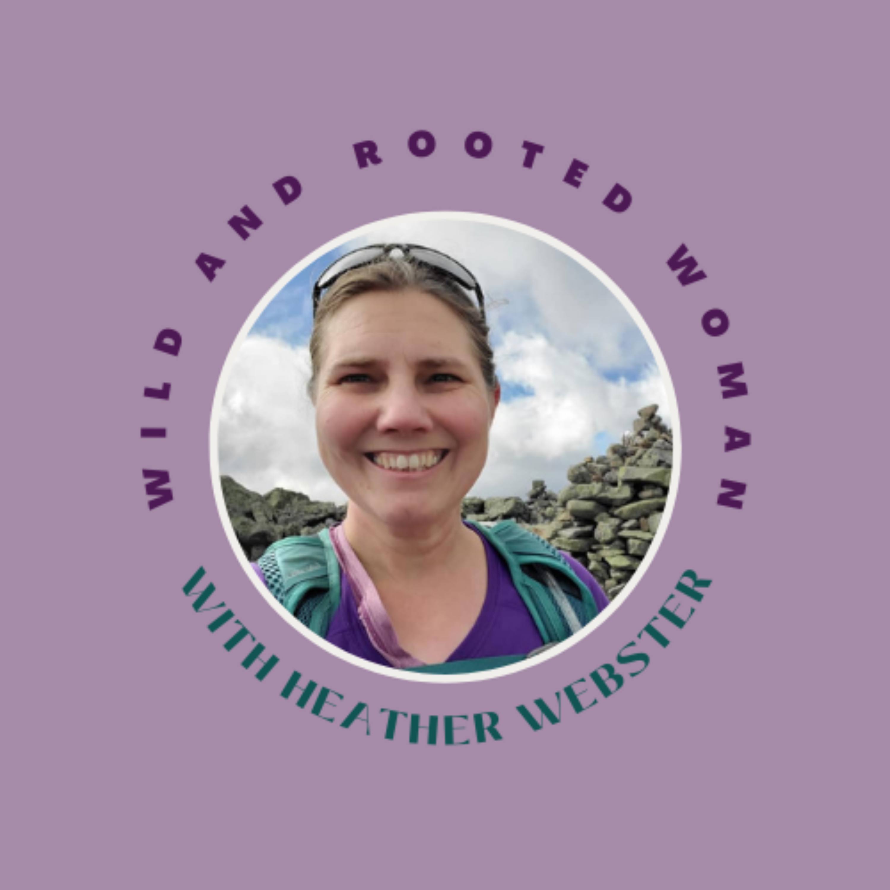 Wild and Rooted Woman with Heather Webster