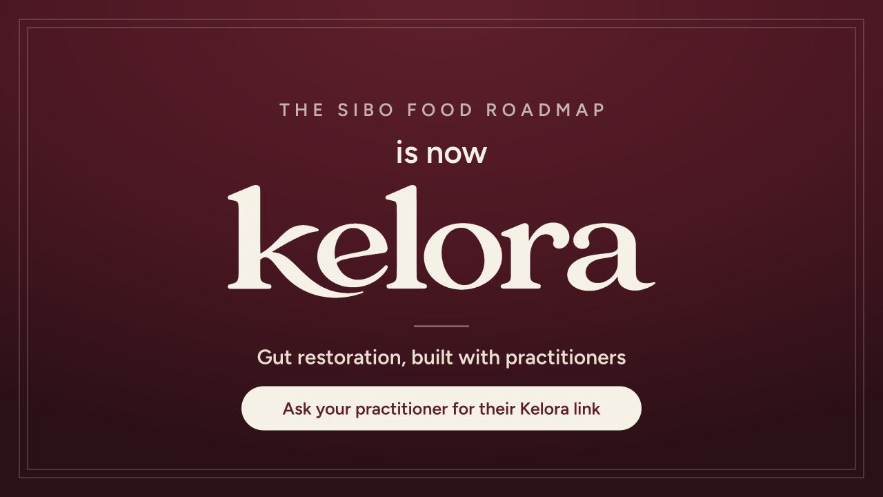 The SIBO Food Roadmap is now Kelora. Gut restoration, built with practitioners. Ask your practitioner for their Kelora link.