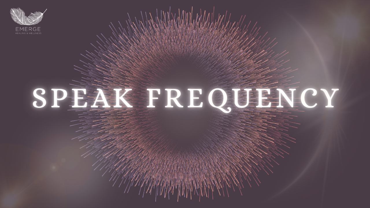 Speak Frequency by Emerge Healing and Wellness