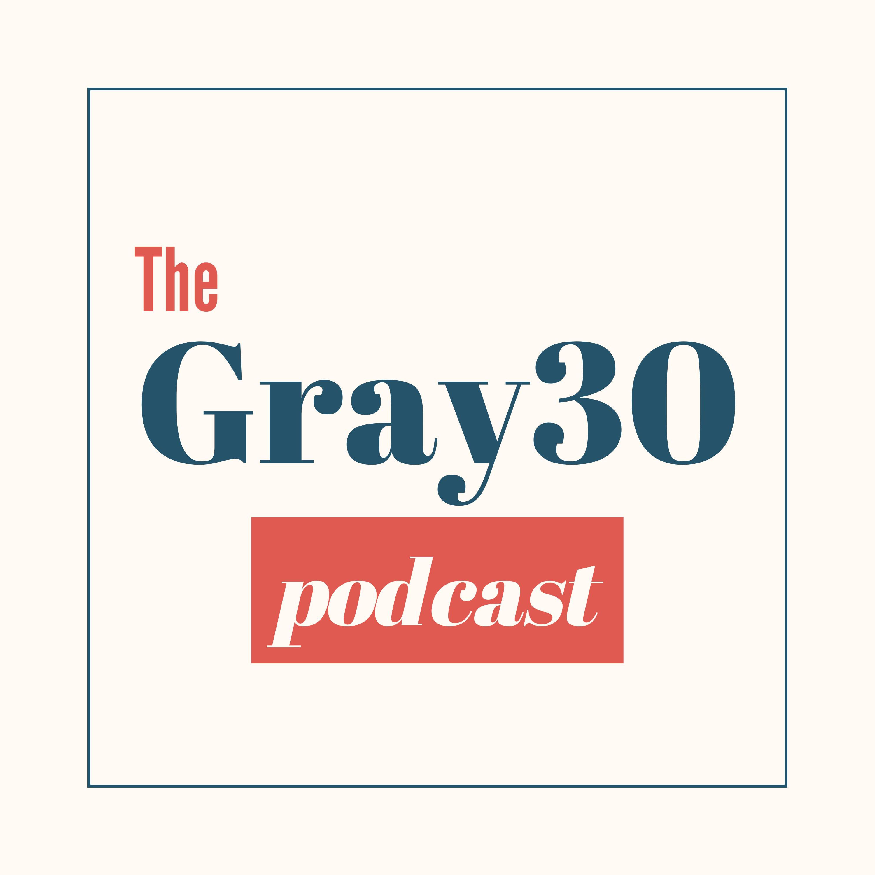 Gray30 Podcast
