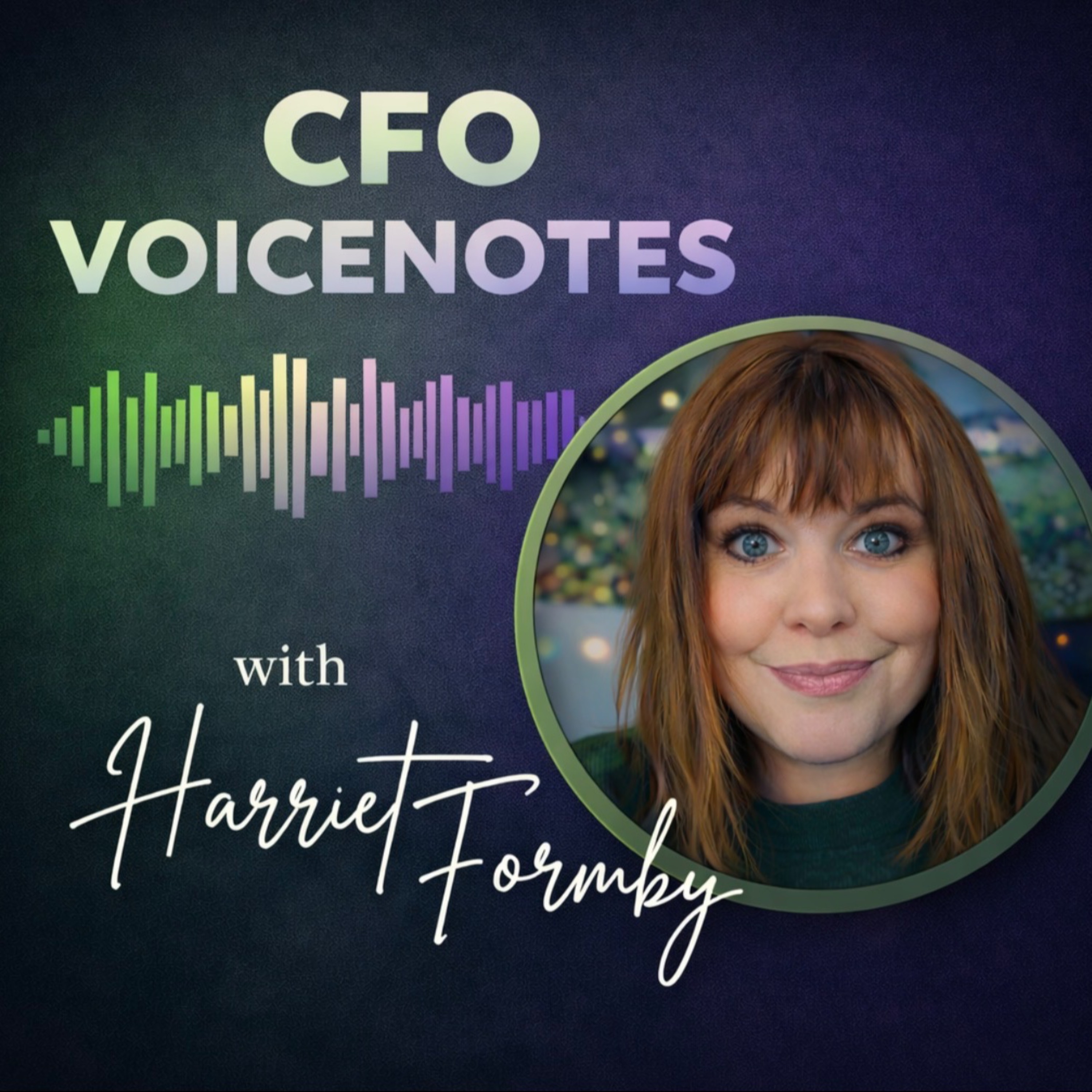 CFO Voicenotes from Harriet Formby