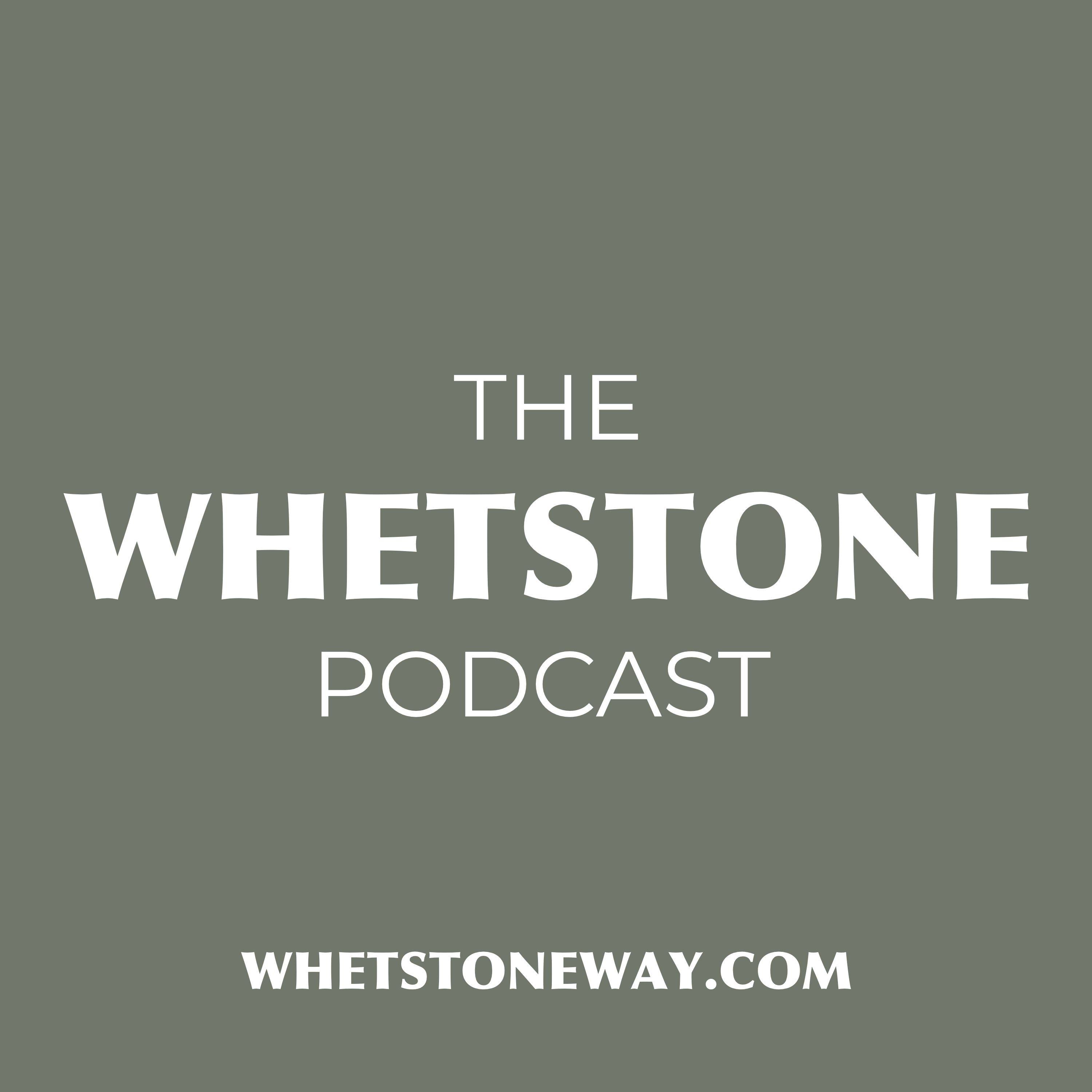 The WHETSTONE Podcast