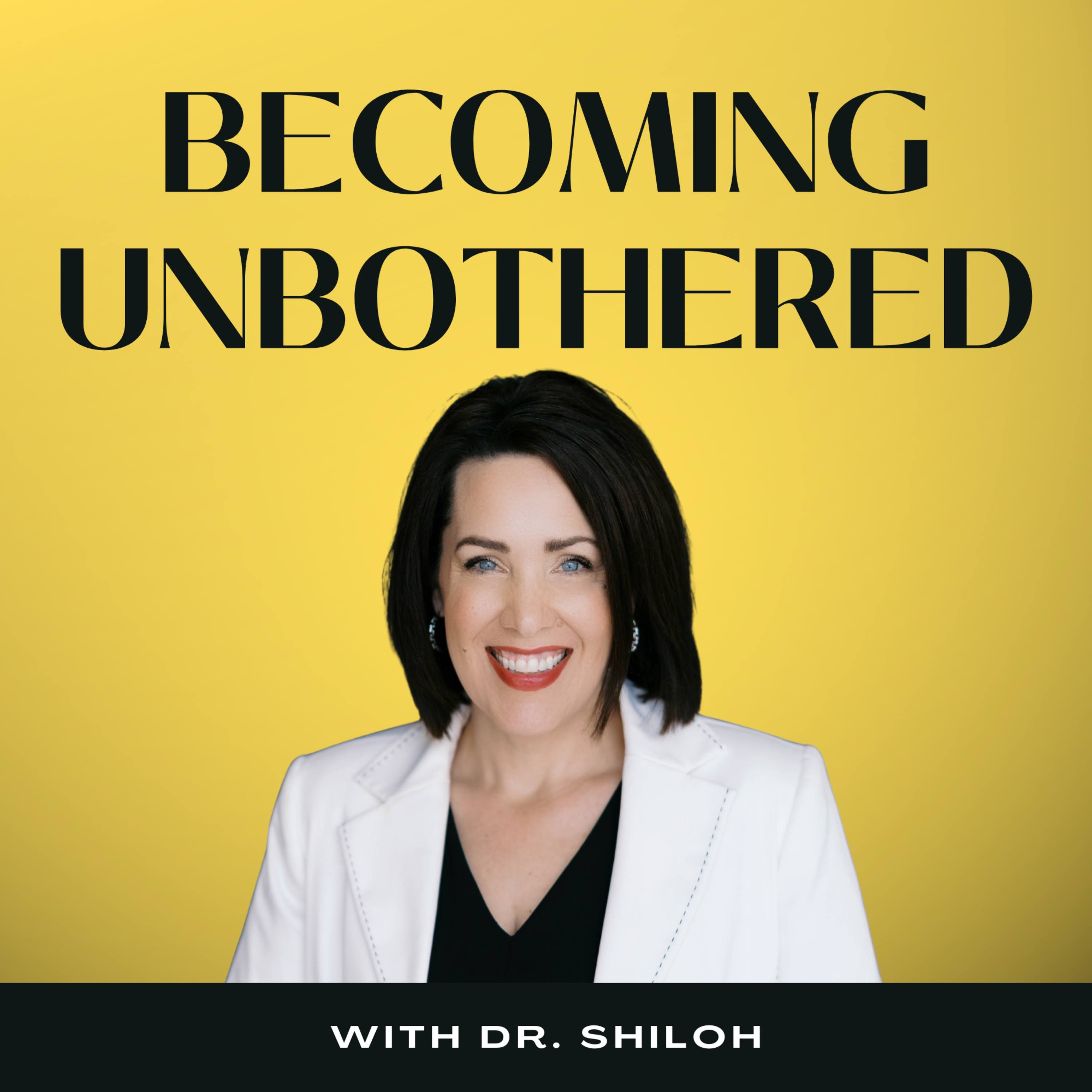 Becoming Unbothered with Dr. Shiloh